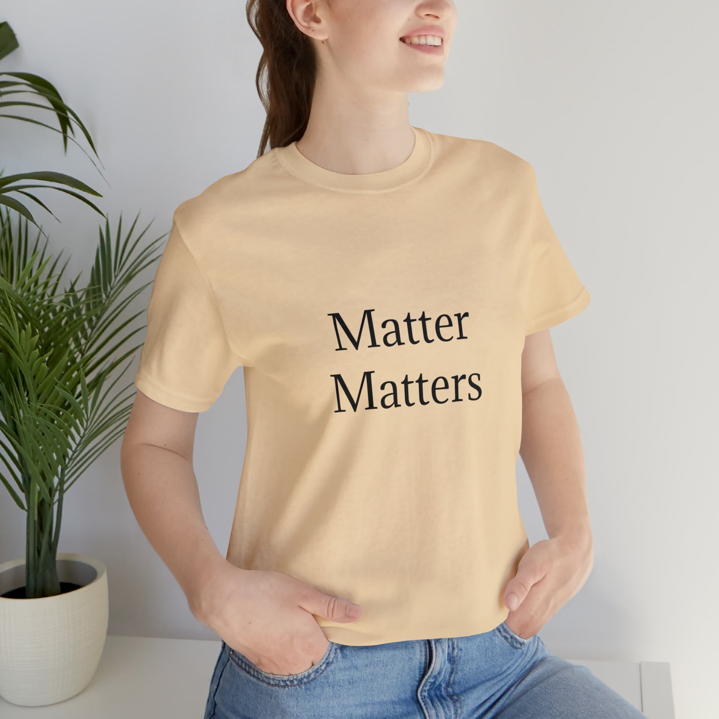 Matter Matters Unisex Jersey Short Sleeve Tee