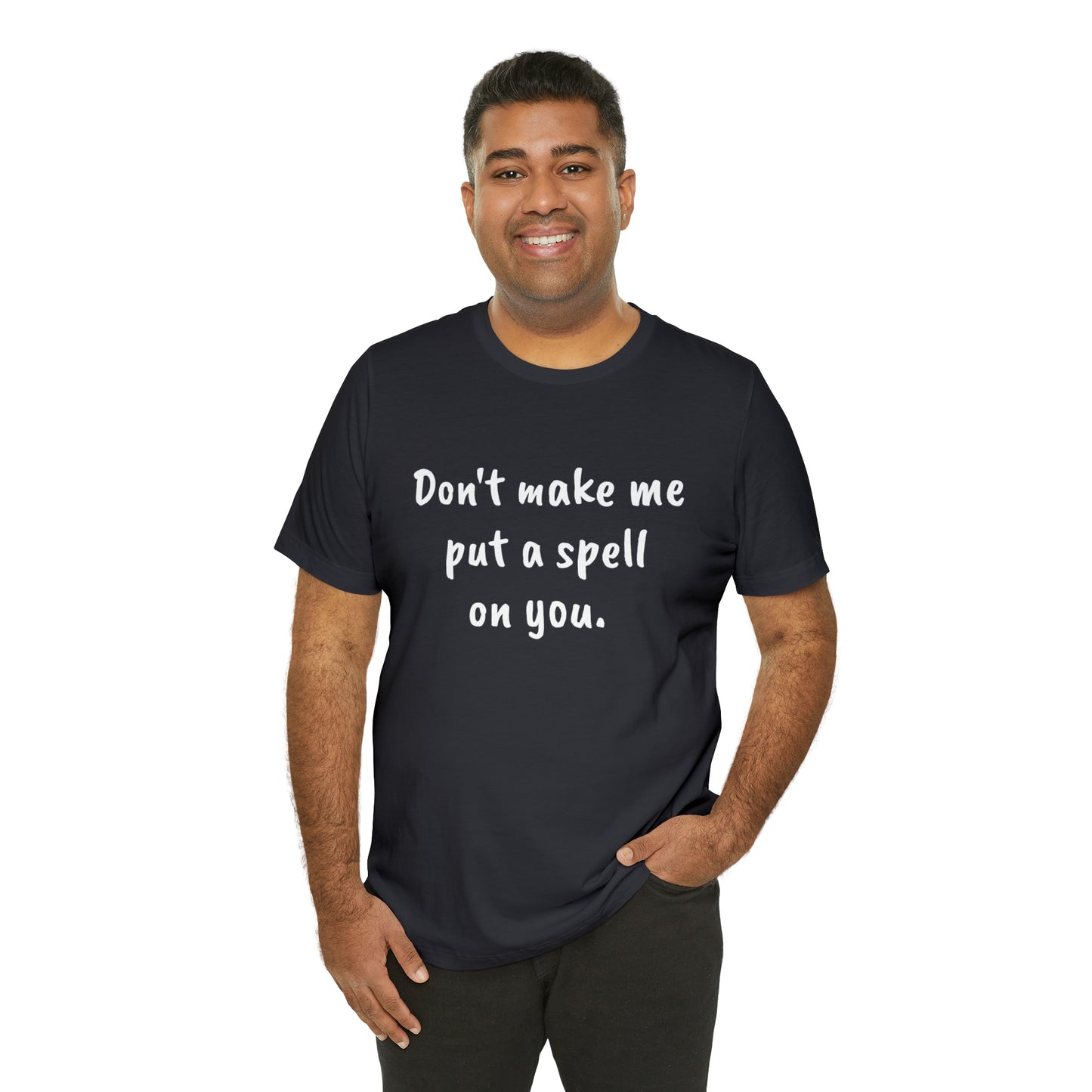 Don't make me put a spell on you. Oops.Too Late....Unisex Jersey Short Sleeve Tee