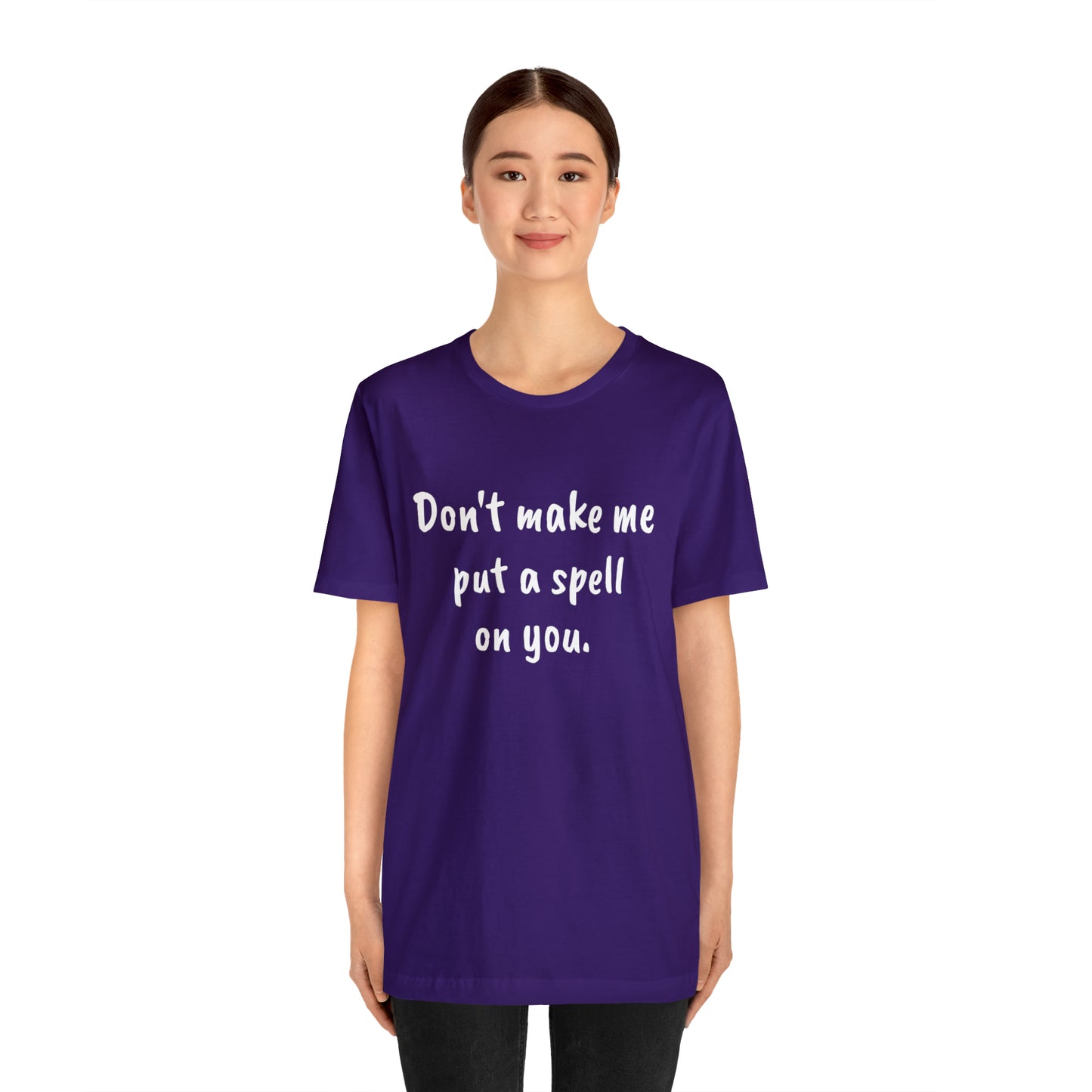 Don't make me put a spell on you. Oops.Too Late....Unisex Jersey Short Sleeve Tee