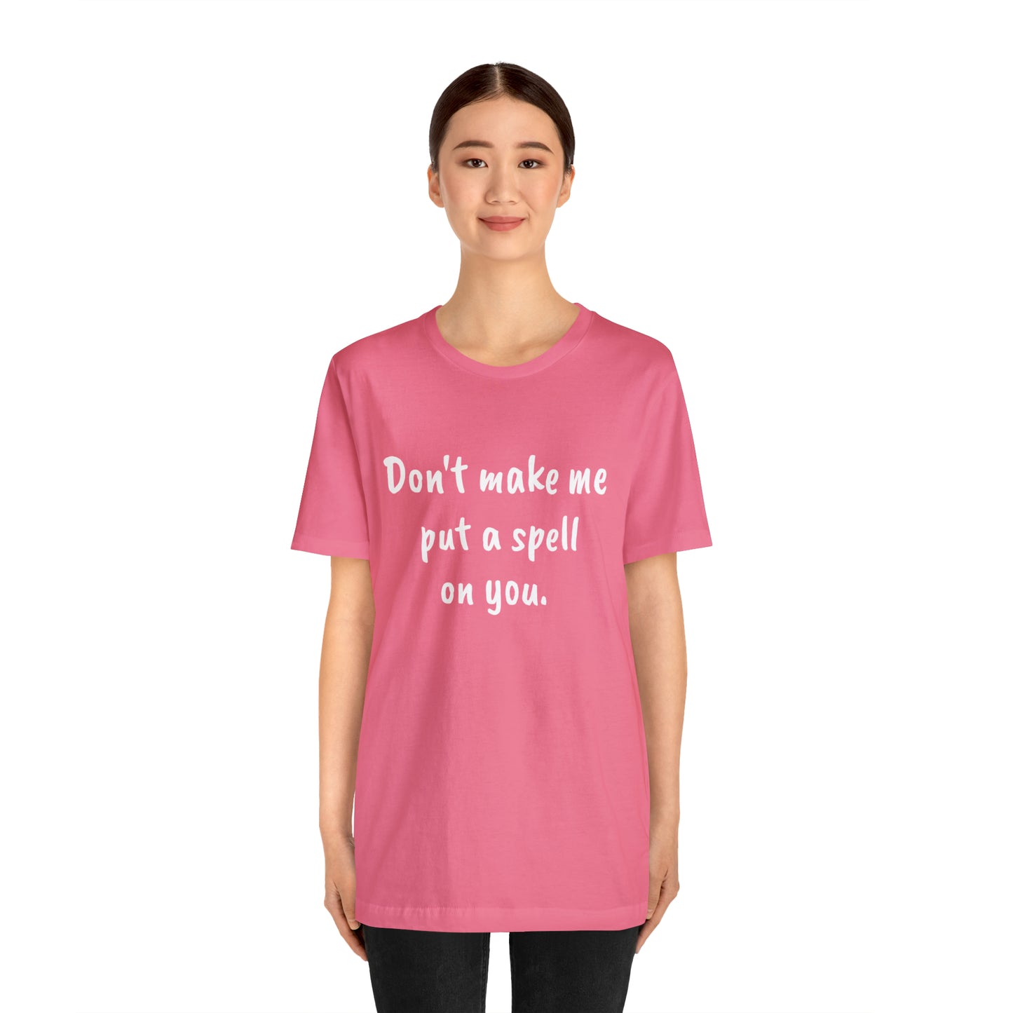 Don't make me put a spell on you. Oops.Too Late....Unisex Jersey Short Sleeve Tee