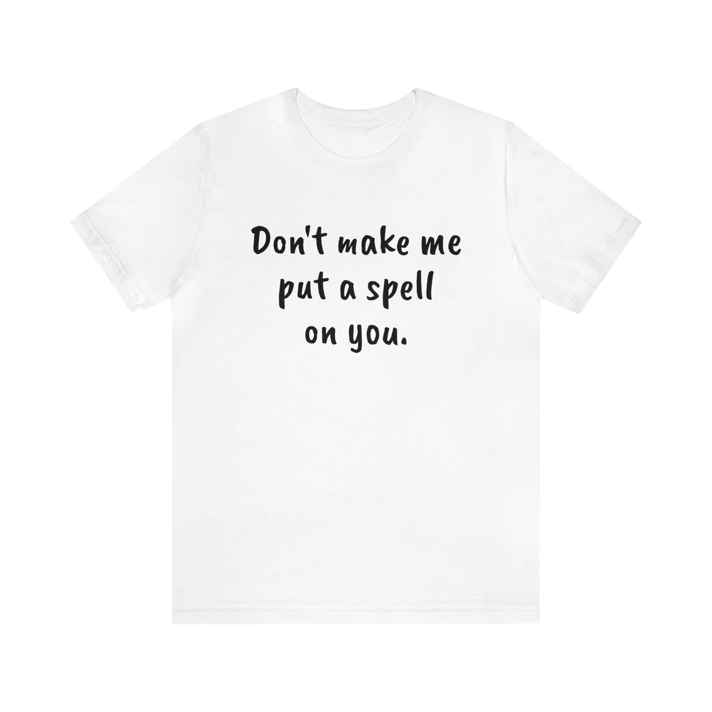 Don't make me put a spell on you. Oops. .Too Late! Unisex Jersey Short Sleeve Tee