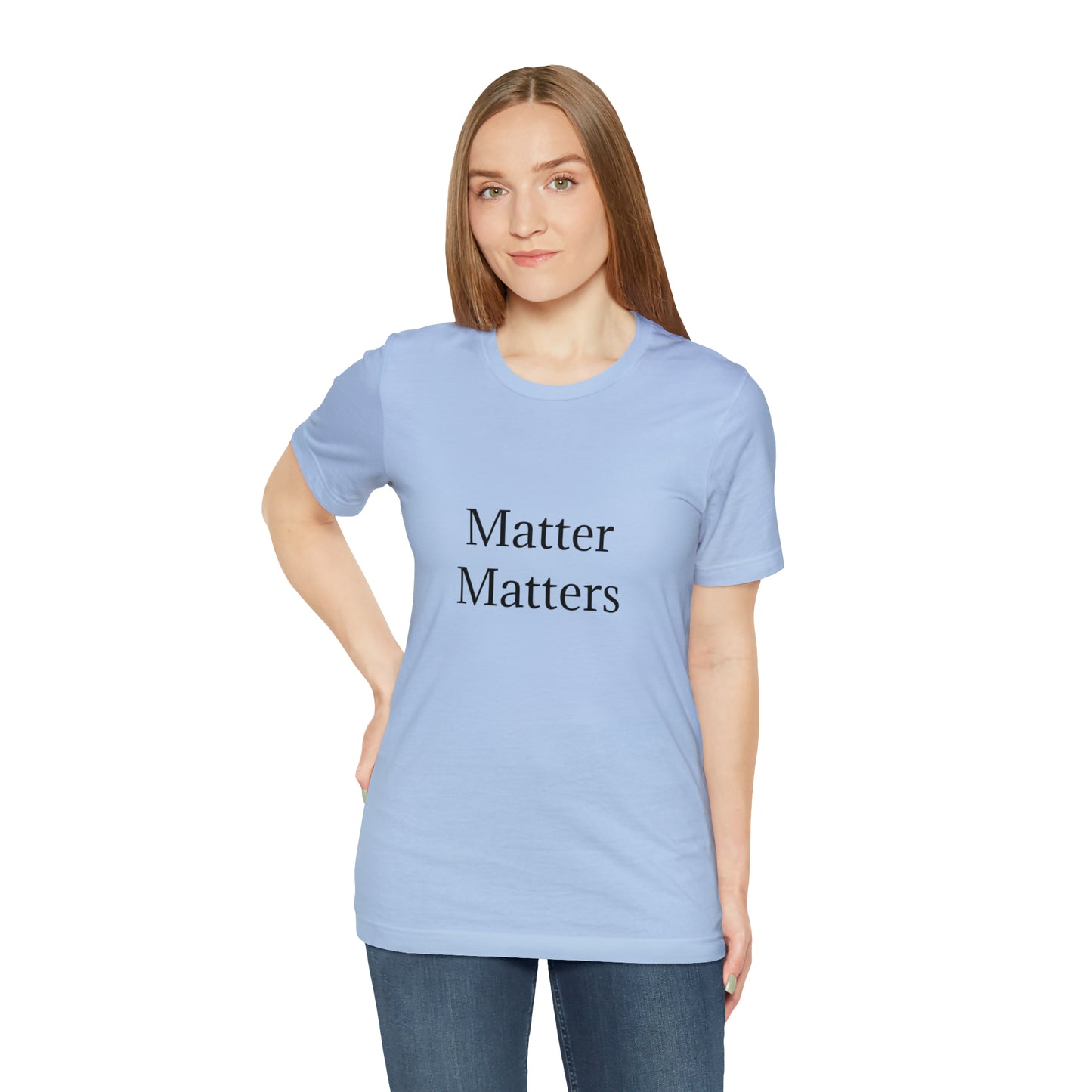 Matter Matters Unisex Jersey Short Sleeve Tee
