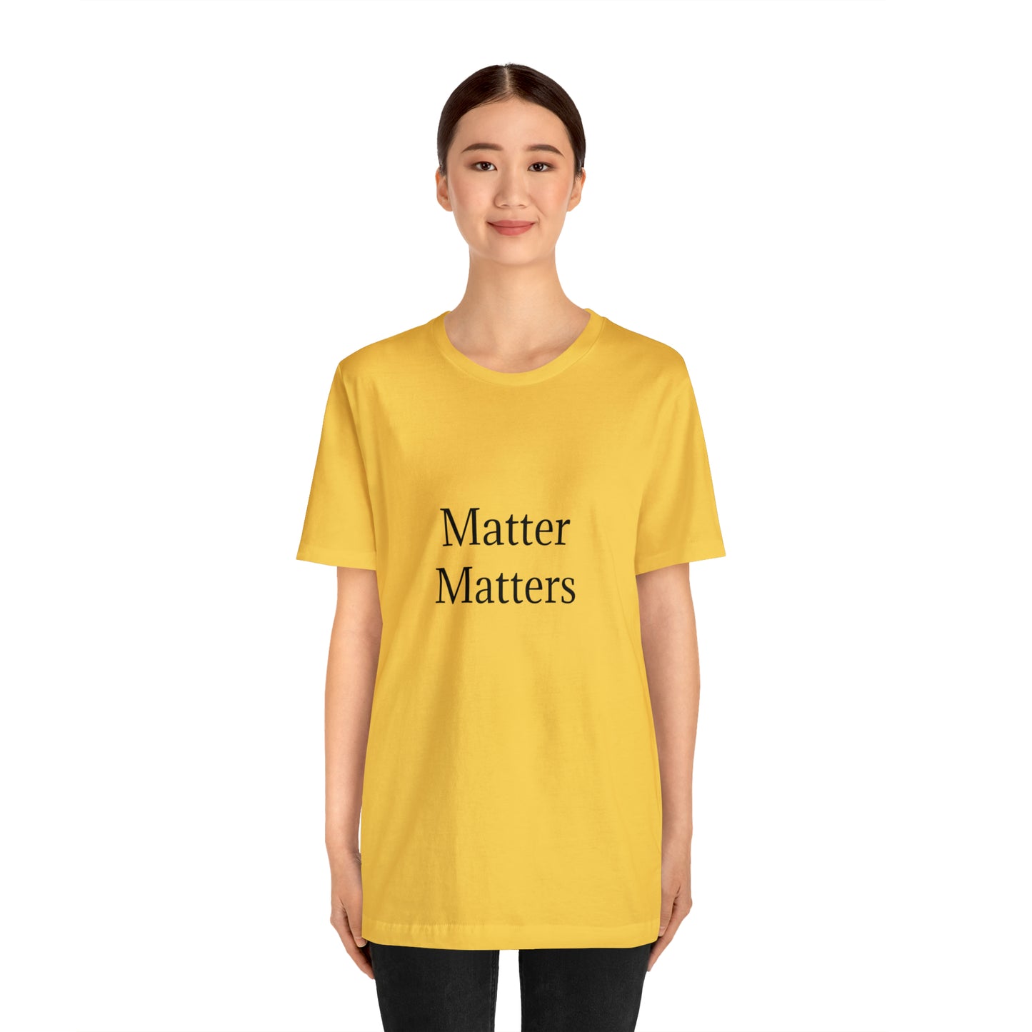 Matter Matters Unisex Jersey Short Sleeve Tee