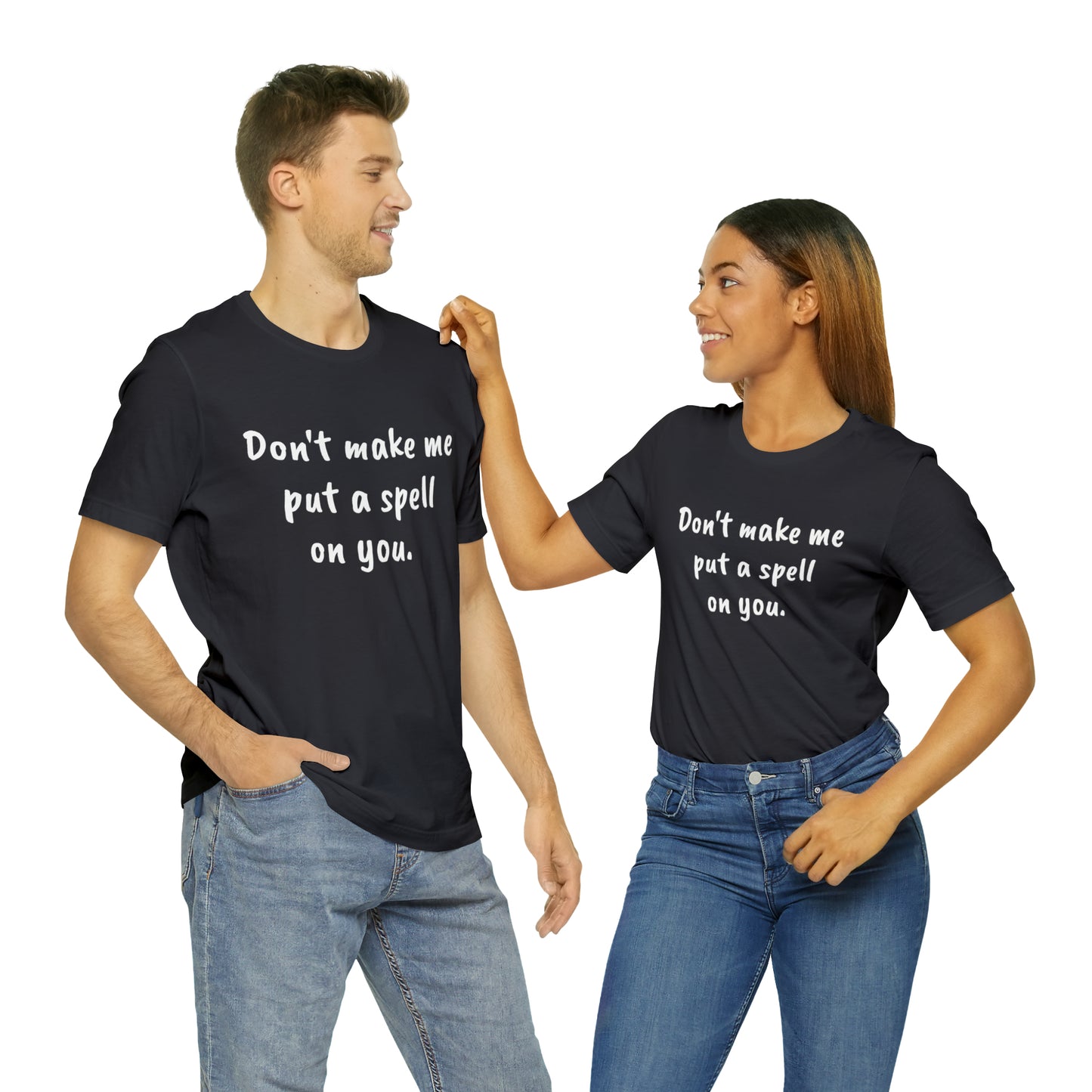 Don't make me put a spell on you. Oops.Too Late....Unisex Jersey Short Sleeve Tee