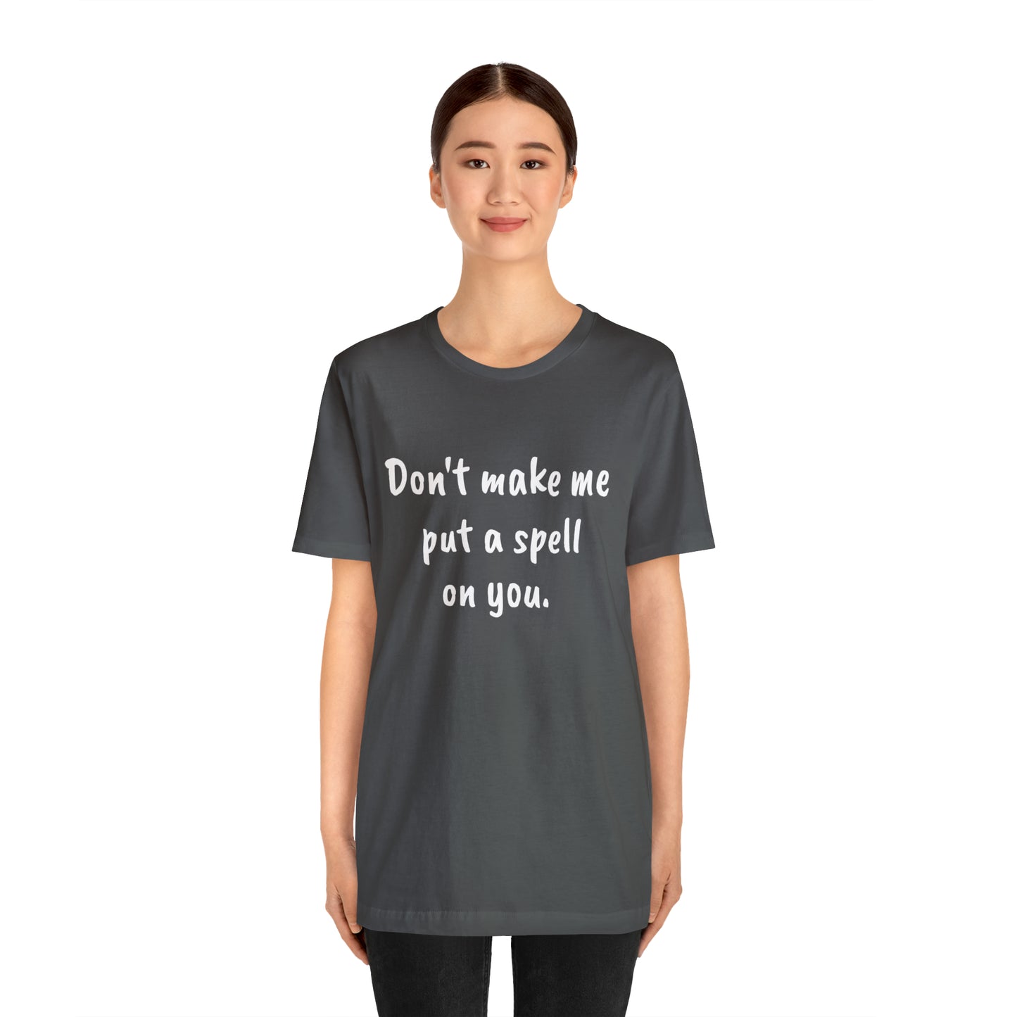 Don't make me put a spell on you. Oops.Too Late....Unisex Jersey Short Sleeve Tee