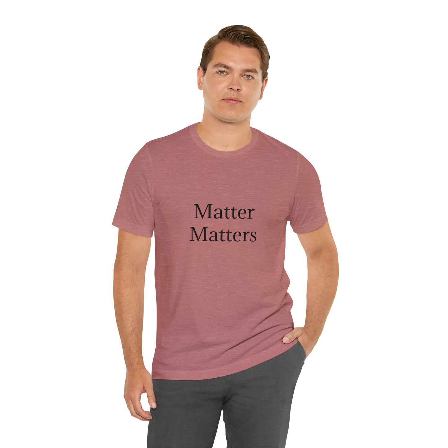 Matter Matters Unisex Jersey Short Sleeve Tee