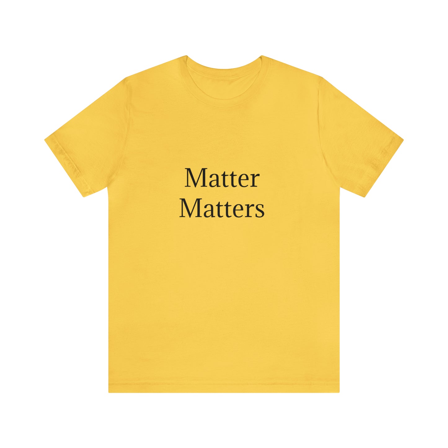 Matter Matters Unisex Jersey Short Sleeve Tee