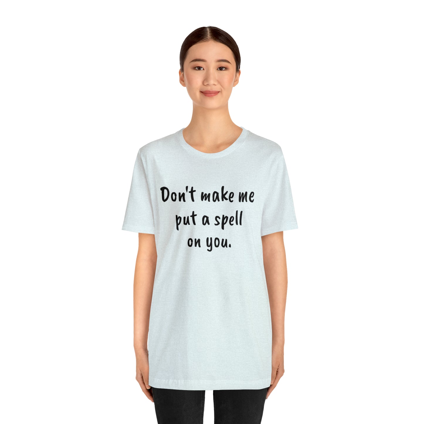 Don't make me put a spell on you. Oops. .Too Late! Unisex Jersey Short Sleeve Tee