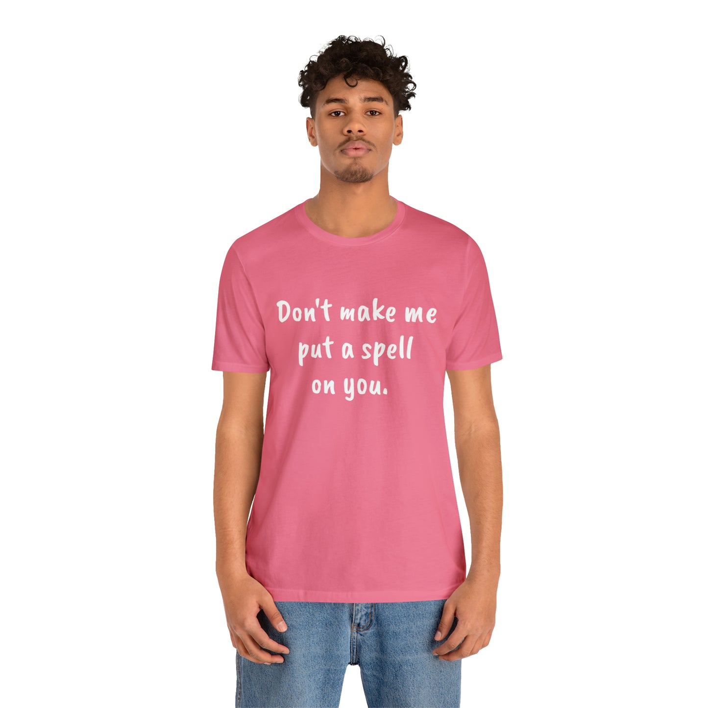 Don't make me put a spell on you. Oops.Too Late....Unisex Jersey Short Sleeve Tee