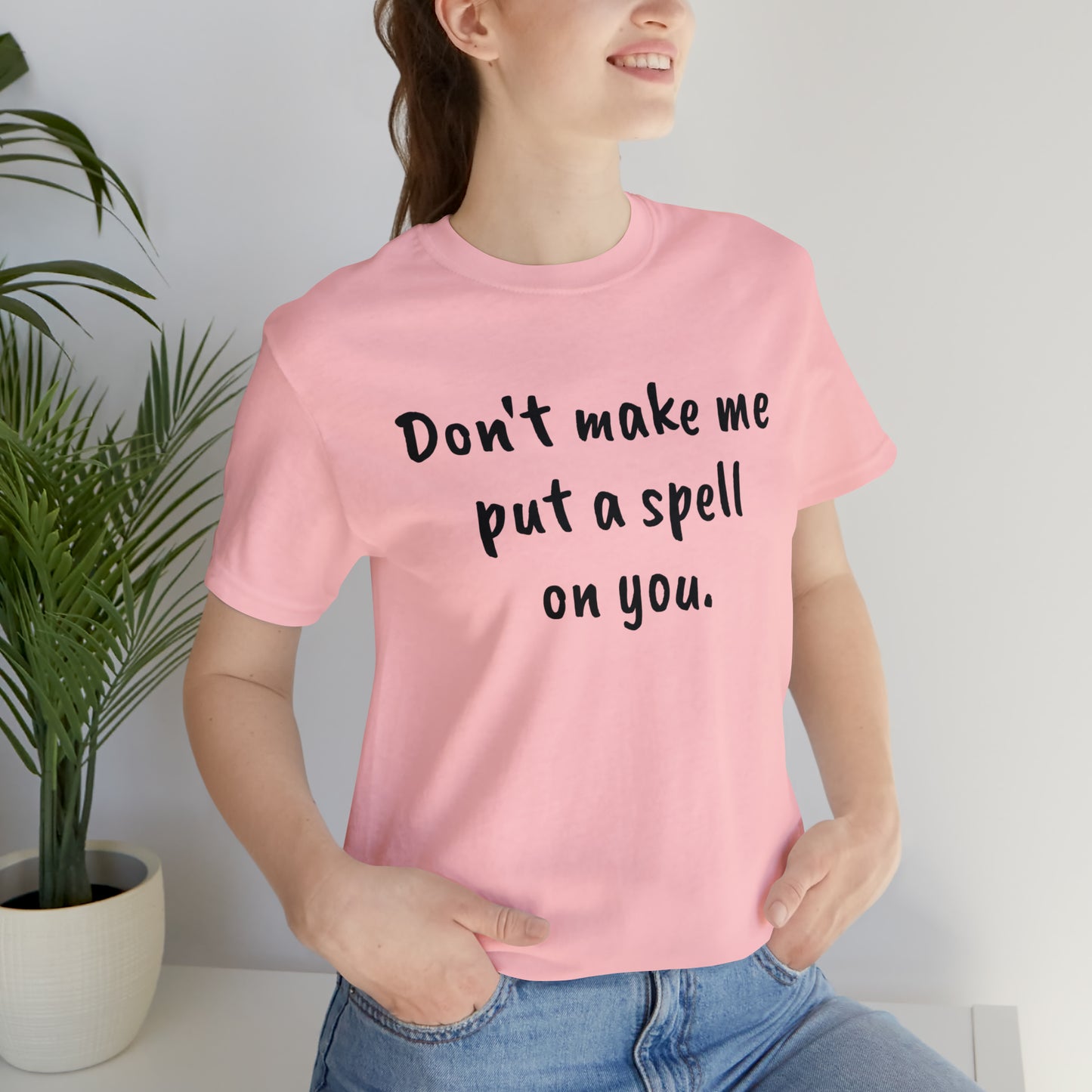 Don't make me put a spell on you. Oops. .Too Late! Unisex Jersey Short Sleeve Tee
