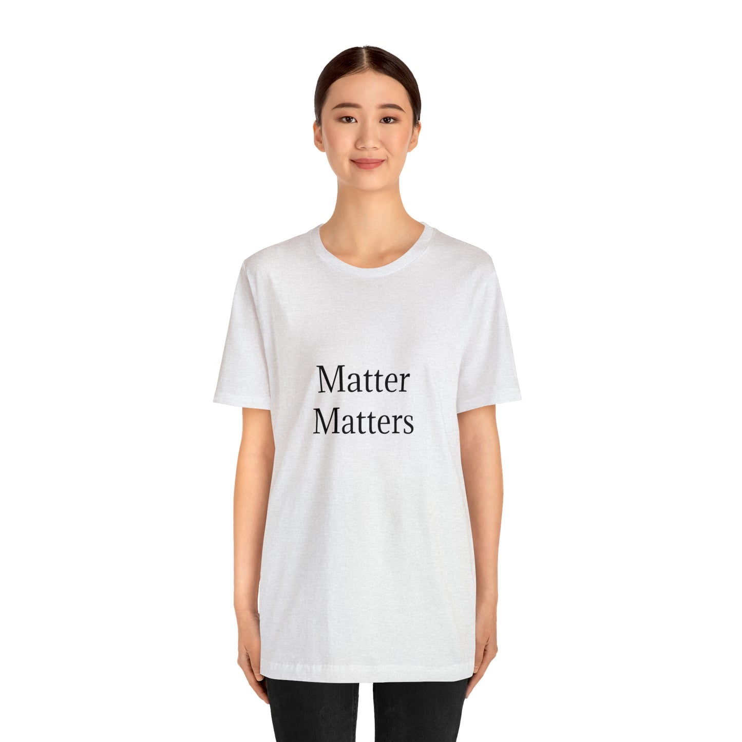 Matter Matters Unisex Jersey Short Sleeve Tee