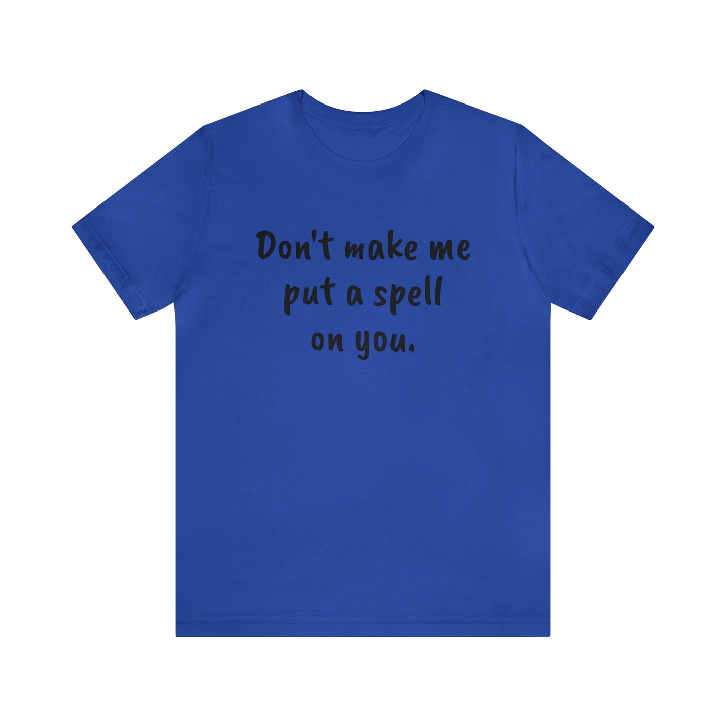 Don't make me put a spell on you. Oops. .Too Late! Unisex Jersey Short Sleeve Tee