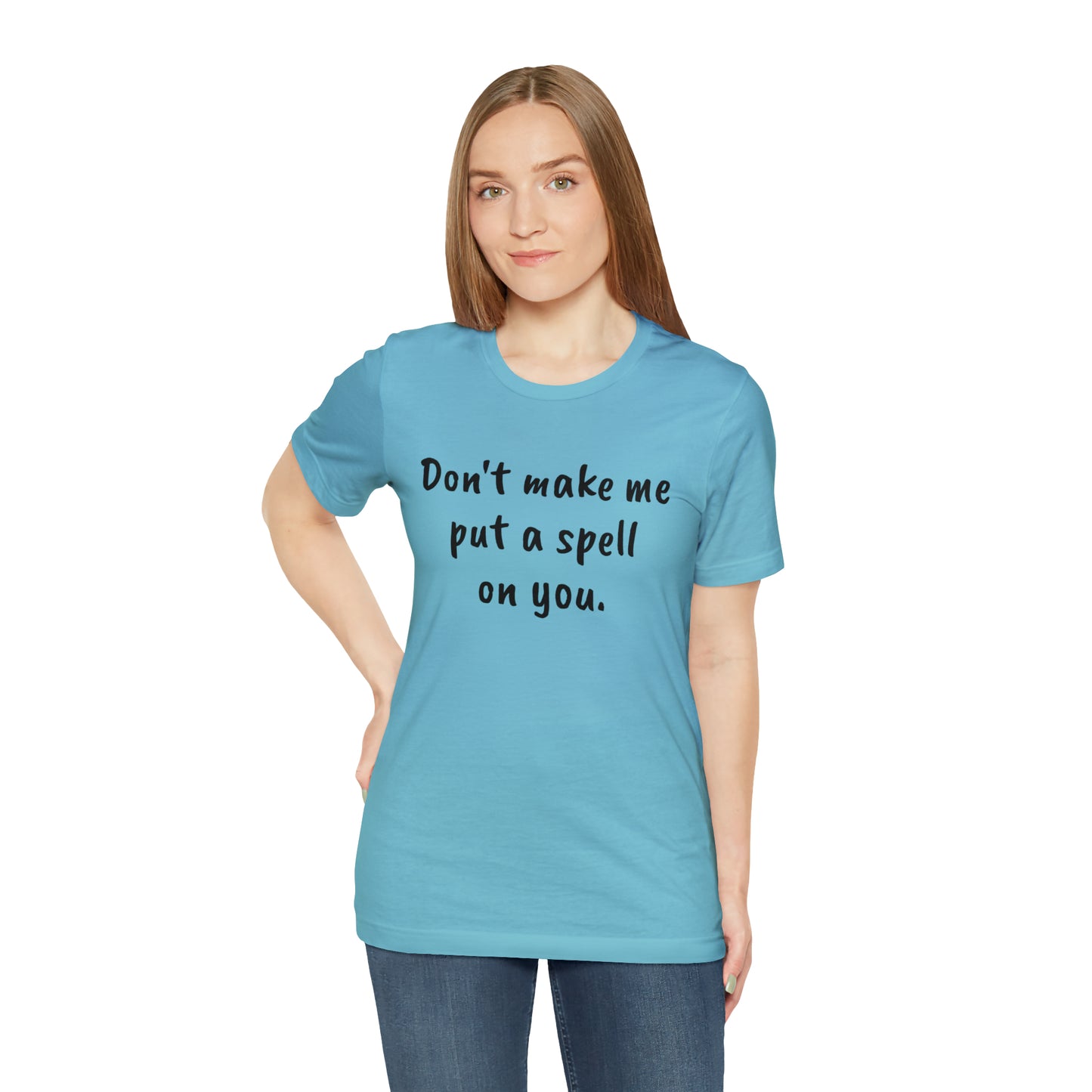 Don't make me put a spell on you. Oops. .Too Late! Unisex Jersey Short Sleeve Tee
