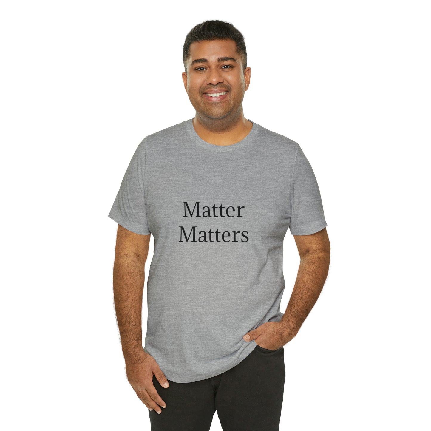 Matter Matters Unisex Jersey Short Sleeve Tee