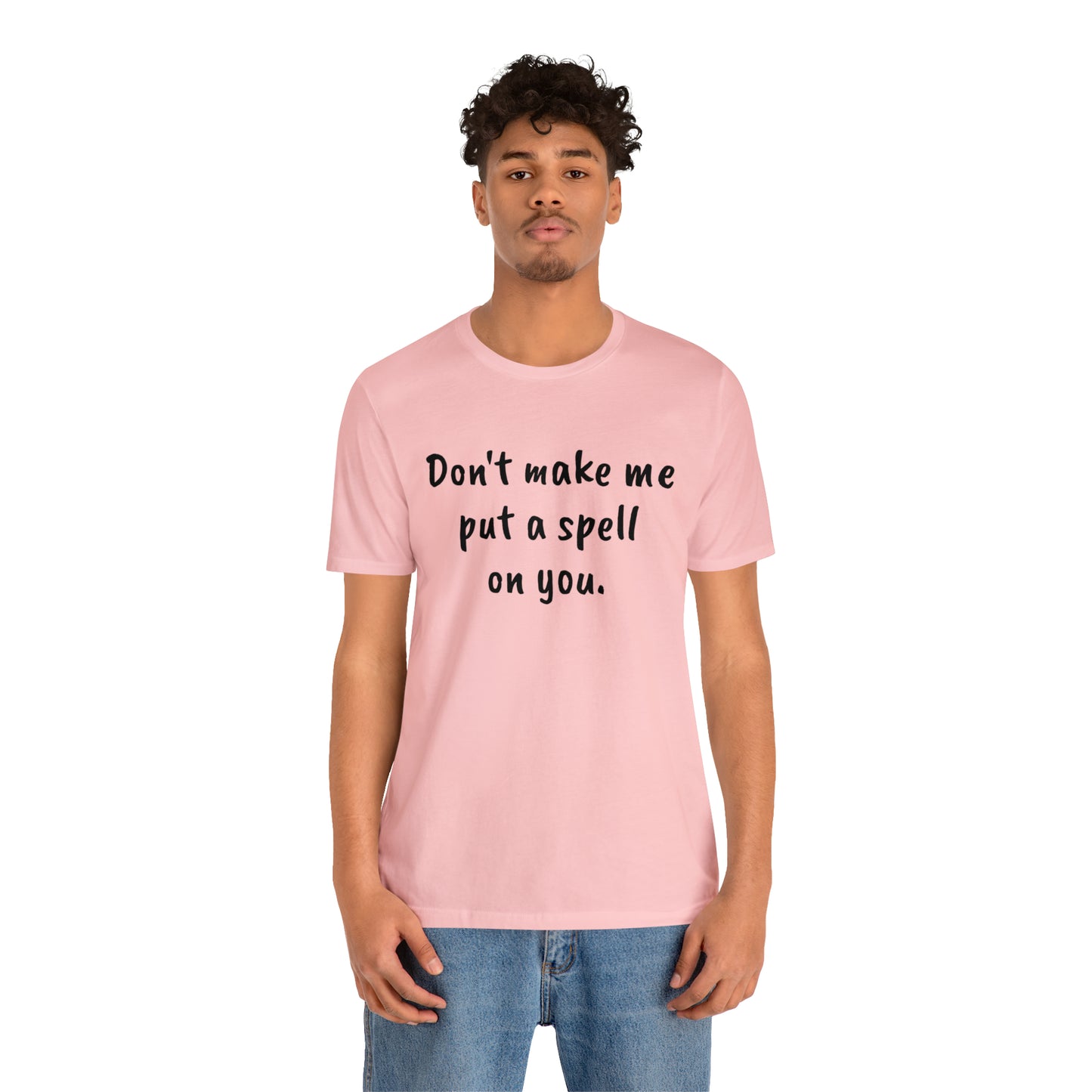 Don't make me put a spell on you. Oops. .Too Late! Unisex Jersey Short Sleeve Tee
