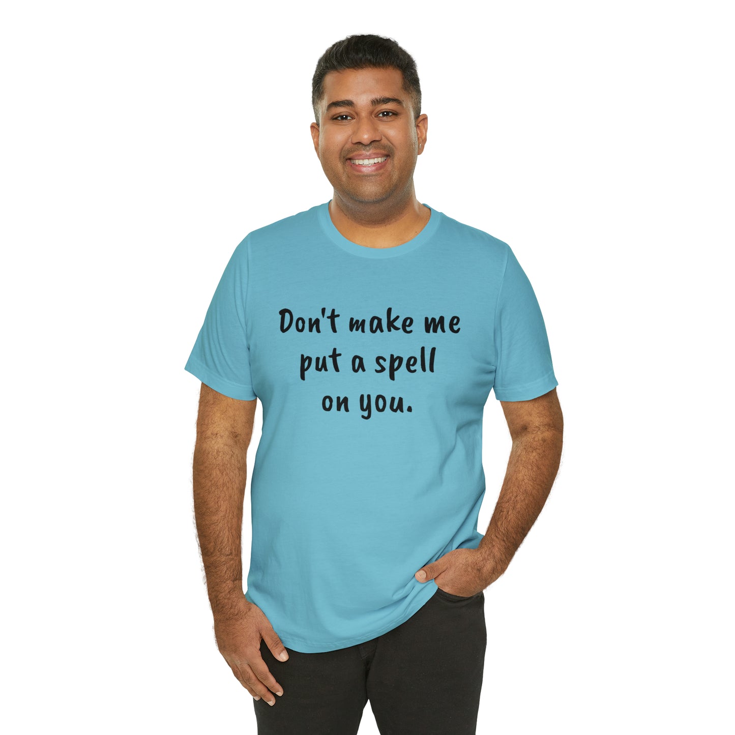 Don't make me put a spell on you. Oops. .Too Late! Unisex Jersey Short Sleeve Tee