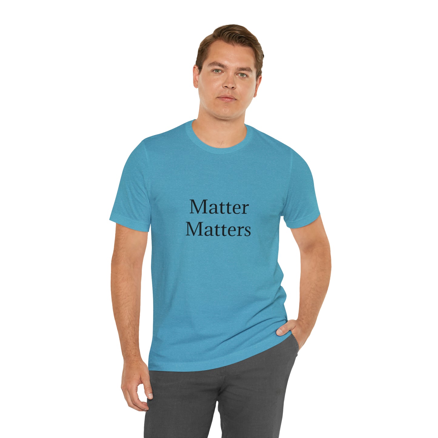 Matter Matters Unisex Jersey Short Sleeve Tee
