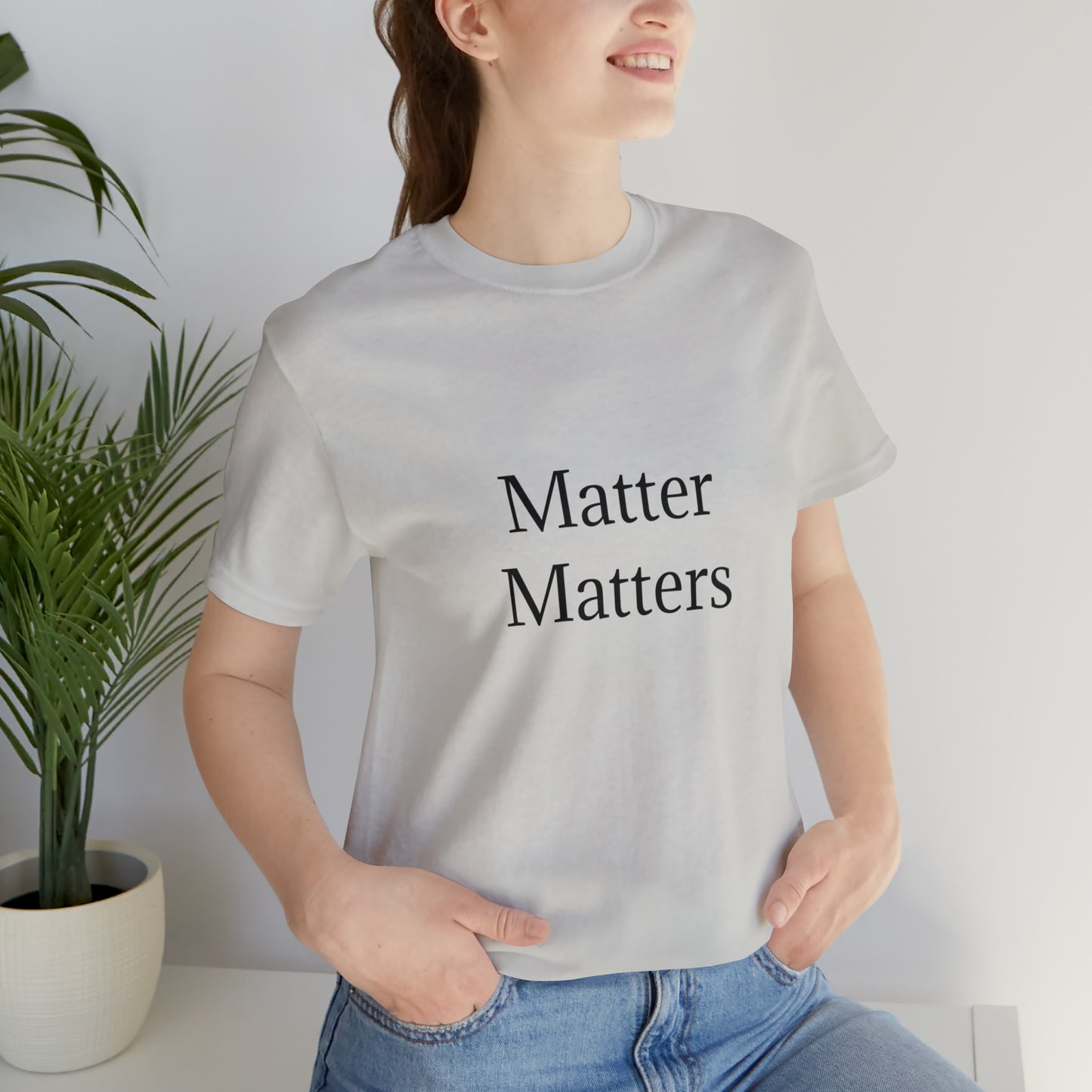 Matter Matters Unisex Jersey Short Sleeve Tee