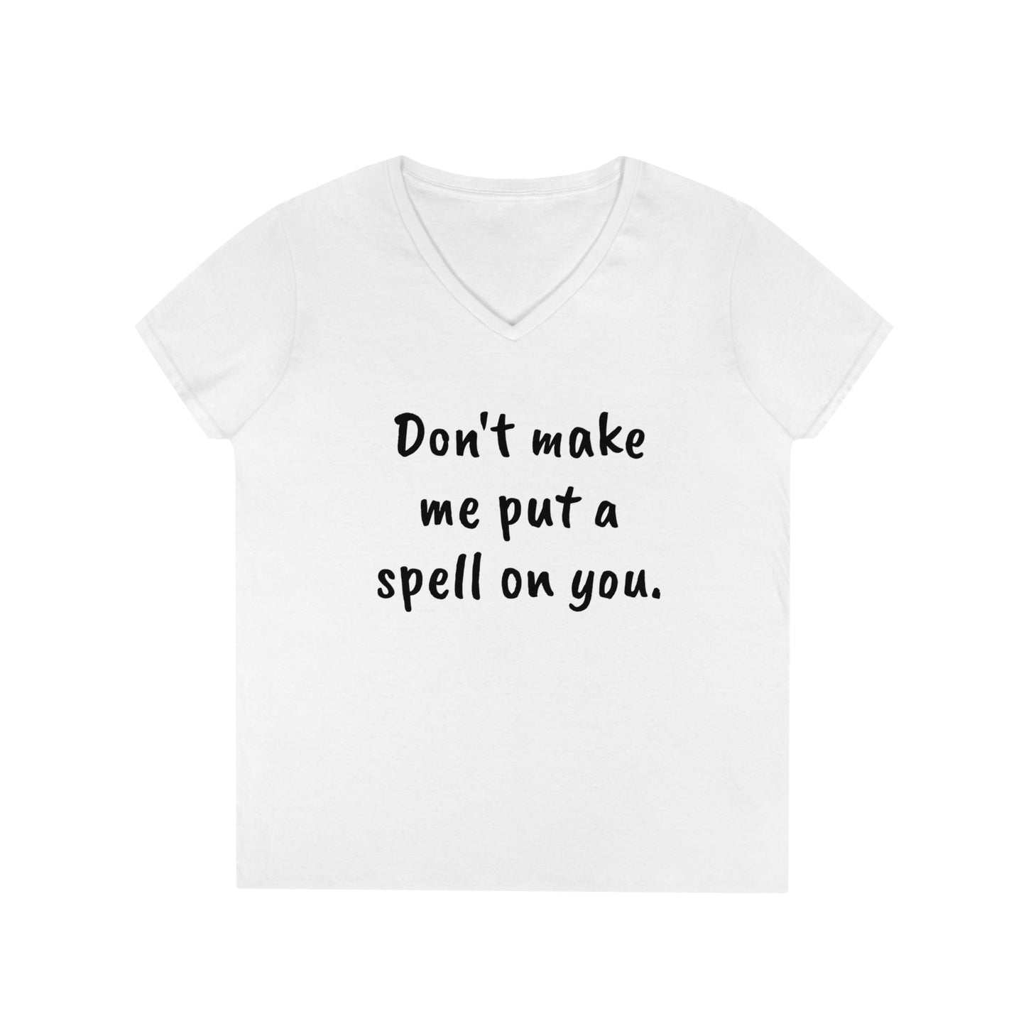 Don't make me put a spell on you. Oops. Too Late... Ladies' V-Neck T-Shirt