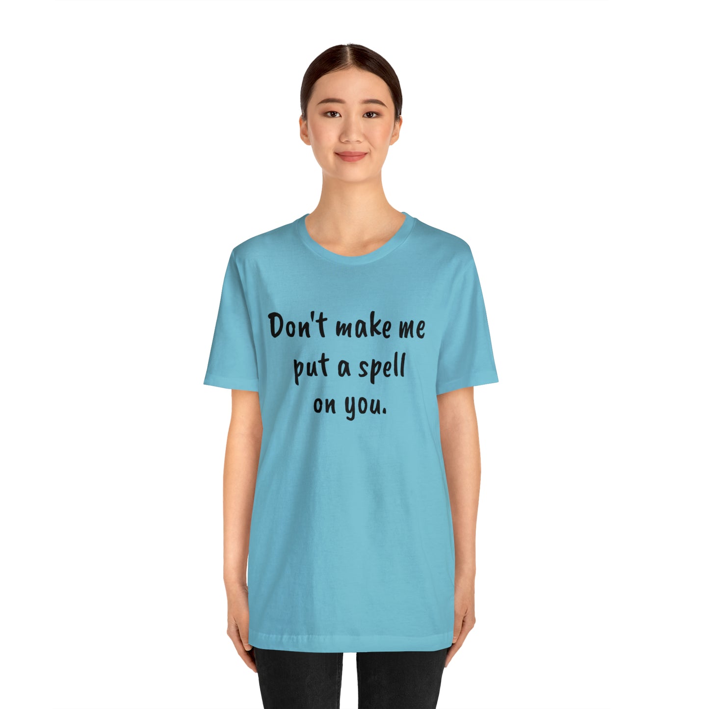Don't make me put a spell on you. Oops. .Too Late! Unisex Jersey Short Sleeve Tee