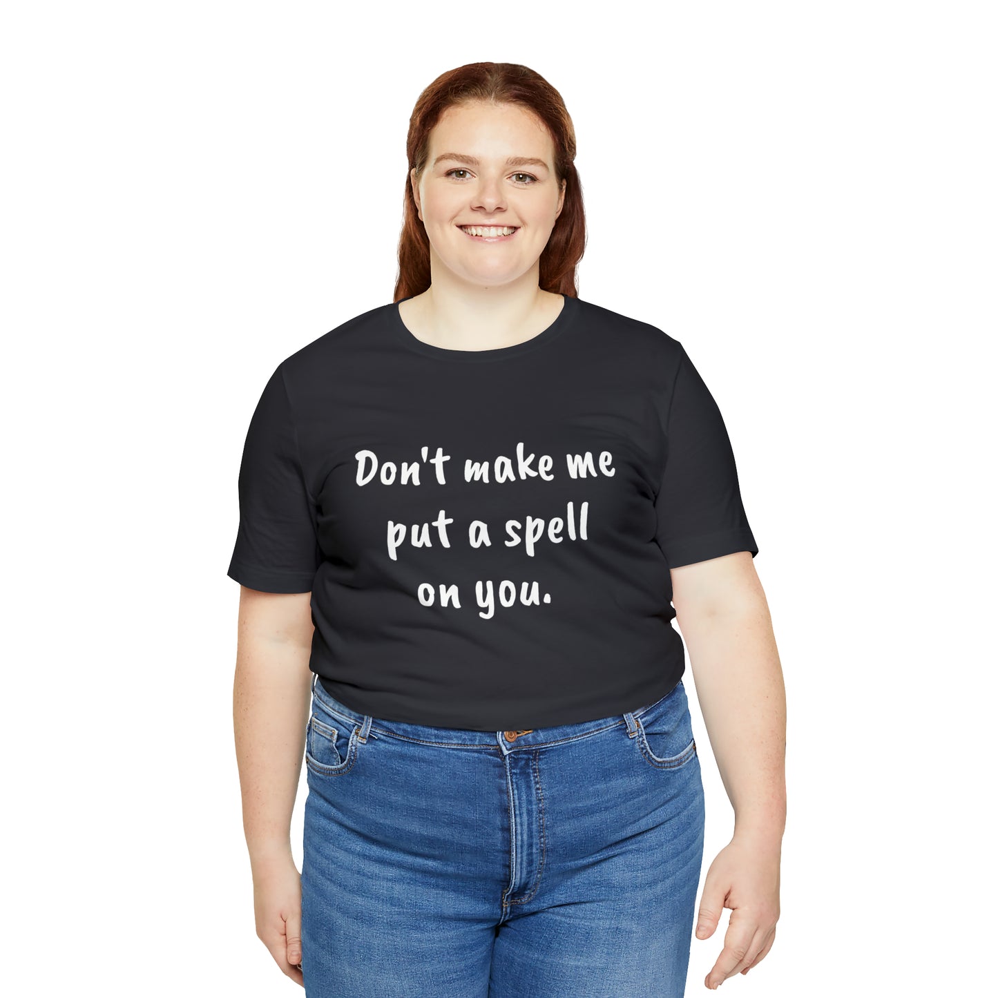 Don't make me put a spell on you. Oops.Too Late....Unisex Jersey Short Sleeve Tee