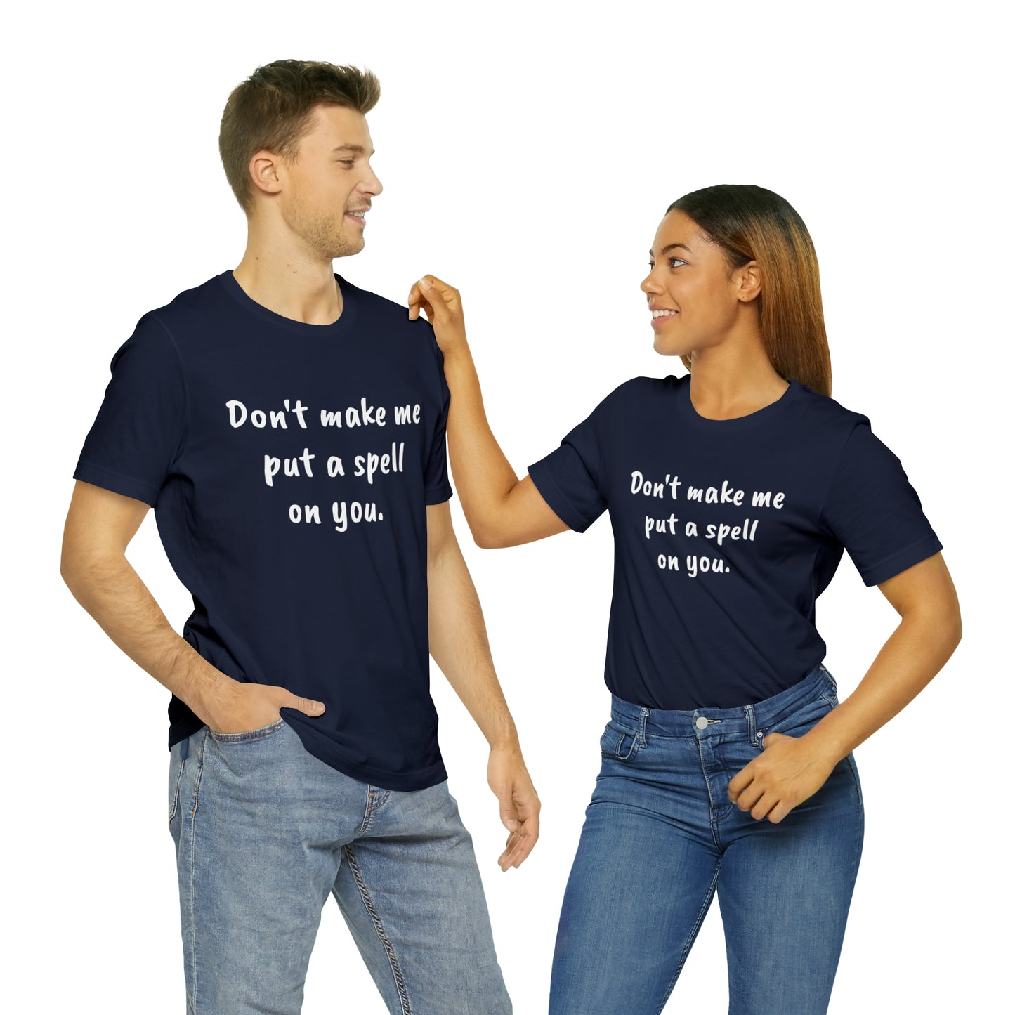 Don't make me put a spell on you. Oops.Too Late....Unisex Jersey Short Sleeve Tee