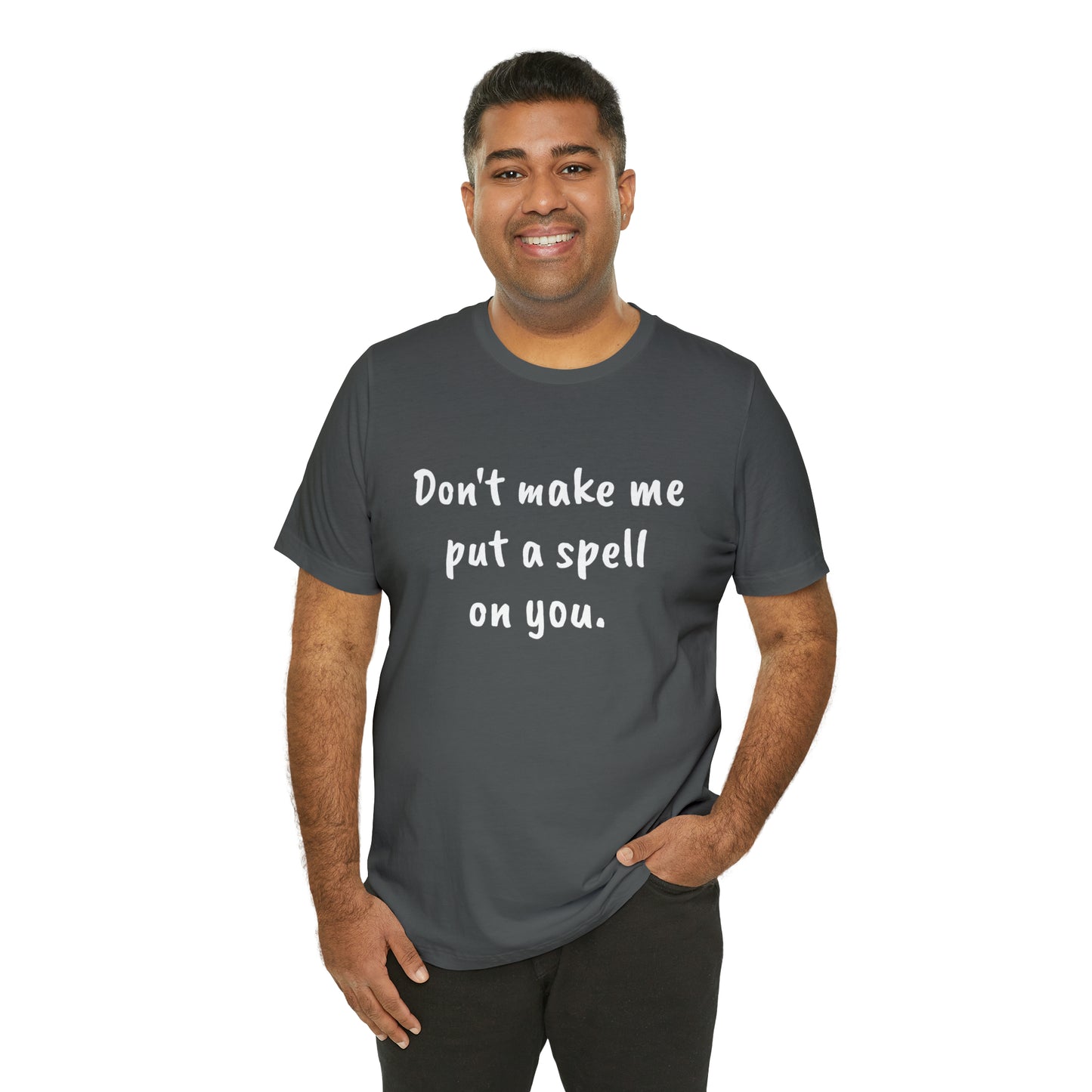 Don't make me put a spell on you. Oops.Too Late....Unisex Jersey Short Sleeve Tee