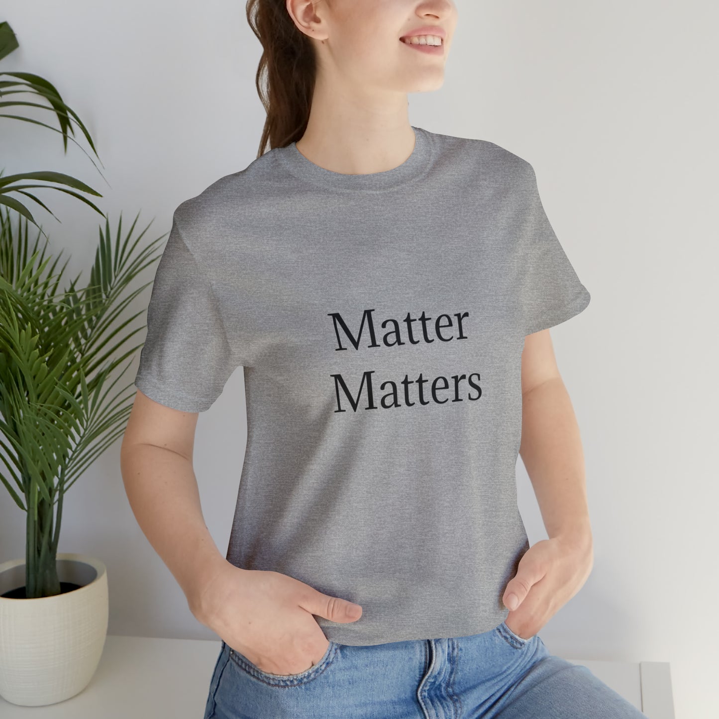 Matter Matters Unisex Jersey Short Sleeve Tee