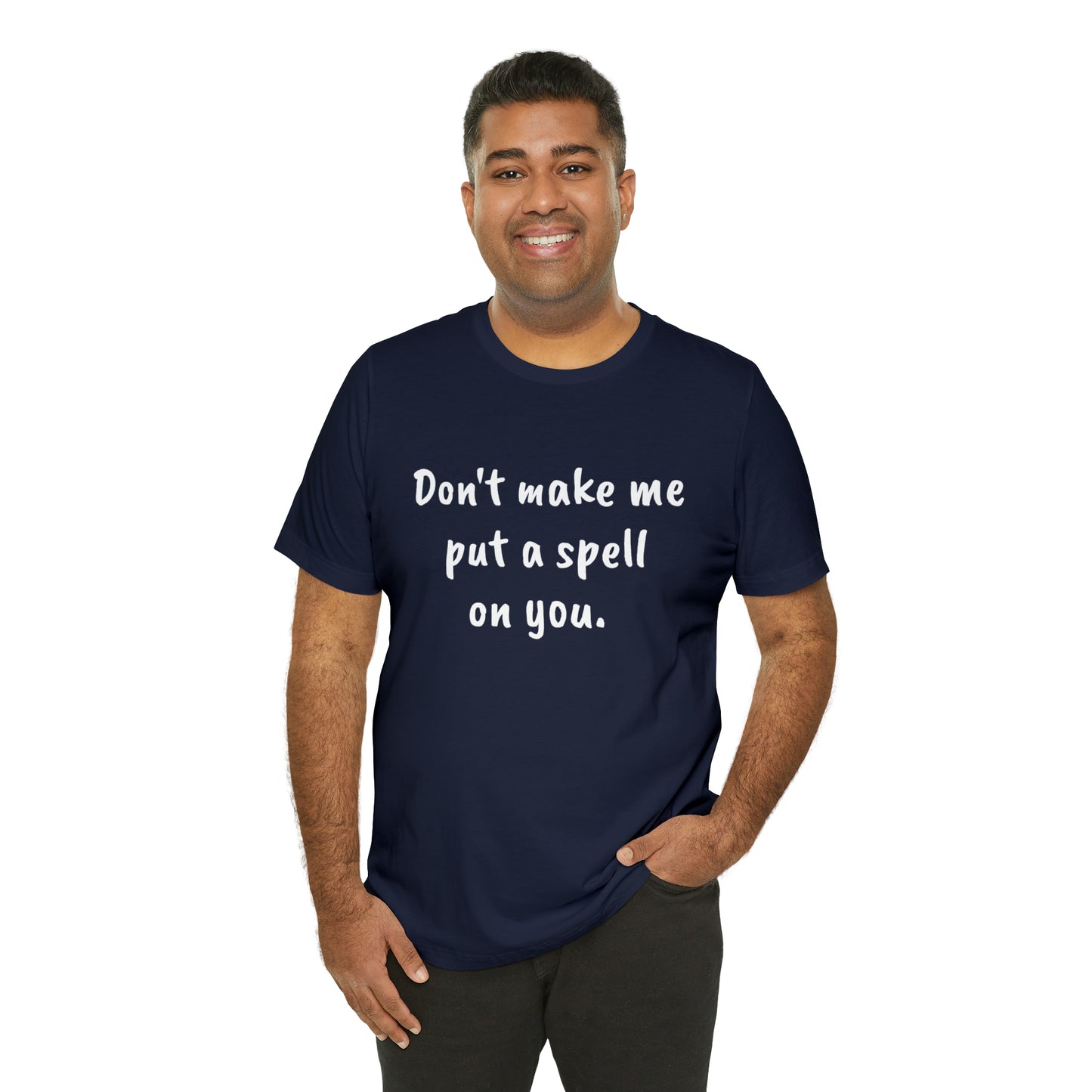 Don't make me put a spell on you. Oops.Too Late....Unisex Jersey Short Sleeve Tee