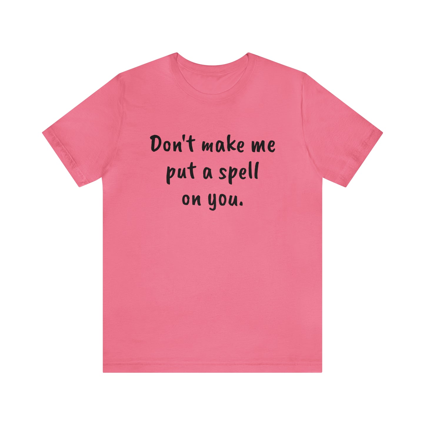 Don't make me put a spell on you. Oops. .Too Late! Unisex Jersey Short Sleeve Tee