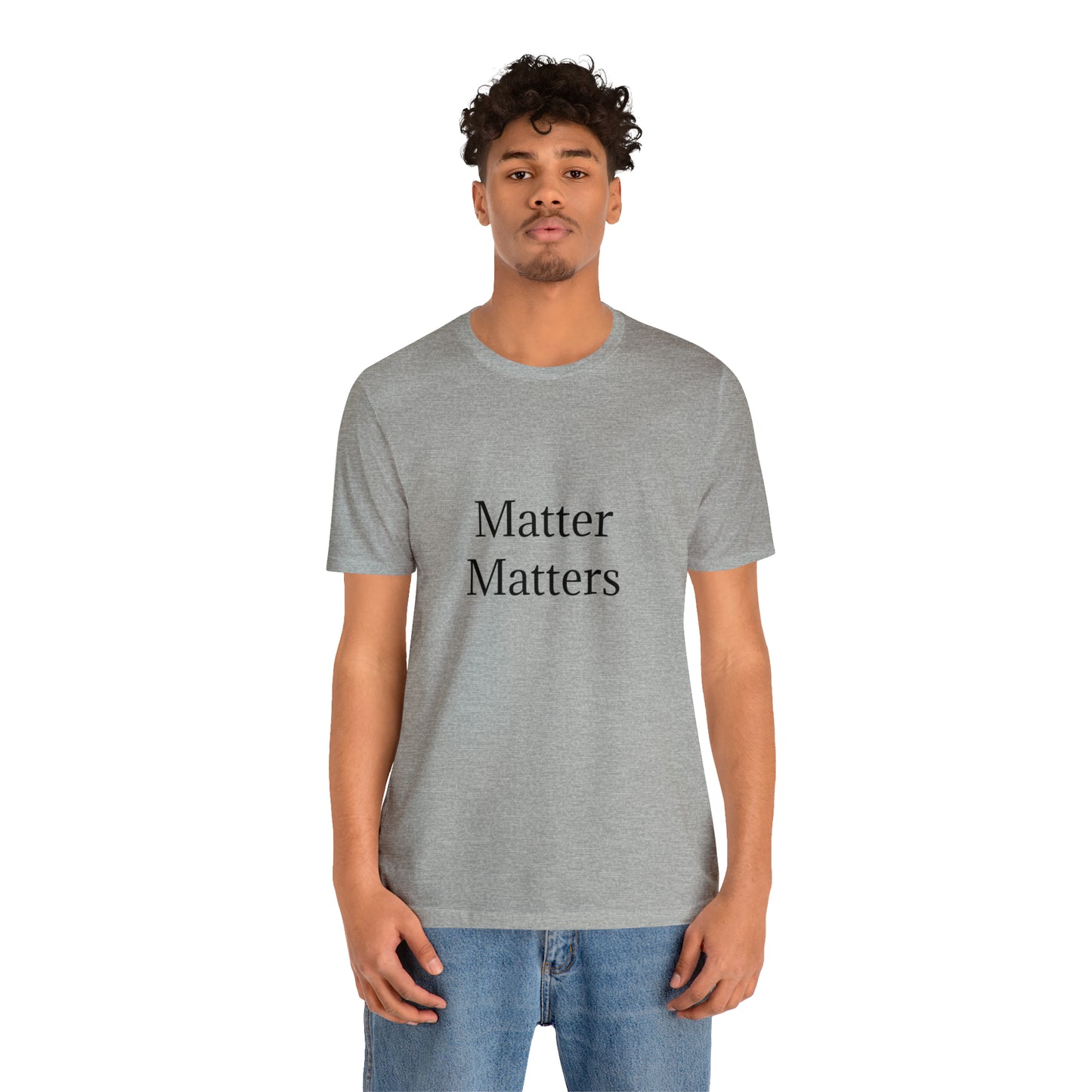 Matter Matters Unisex Jersey Short Sleeve Tee