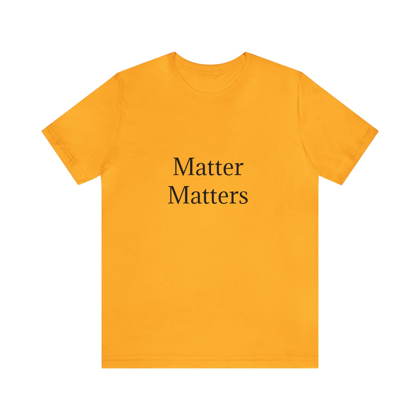 Matter Matters Unisex Jersey Short Sleeve Tee