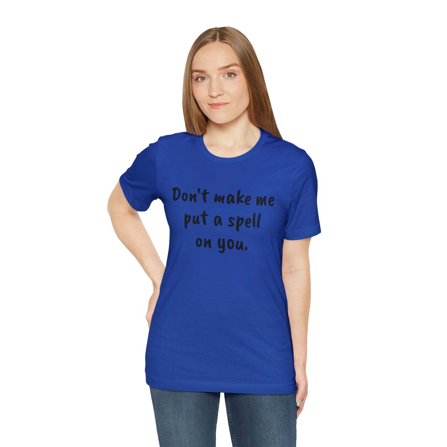 Don't make me put a spell on you. Oops. .Too Late! Unisex Jersey Short Sleeve Tee