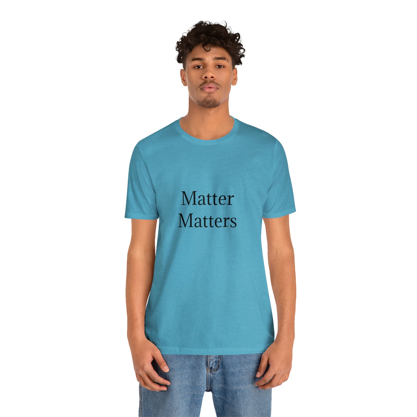 Matter Matters Unisex Jersey Short Sleeve Tee