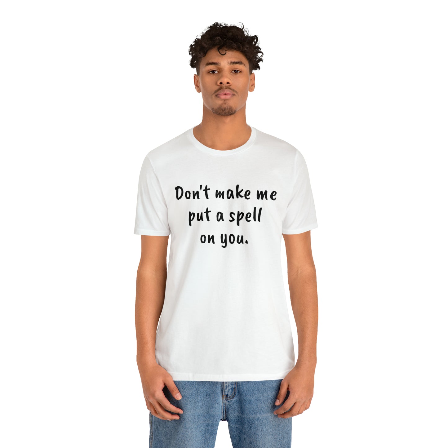 Don't make me put a spell on you. Oops. .Too Late! Unisex Jersey Short Sleeve Tee