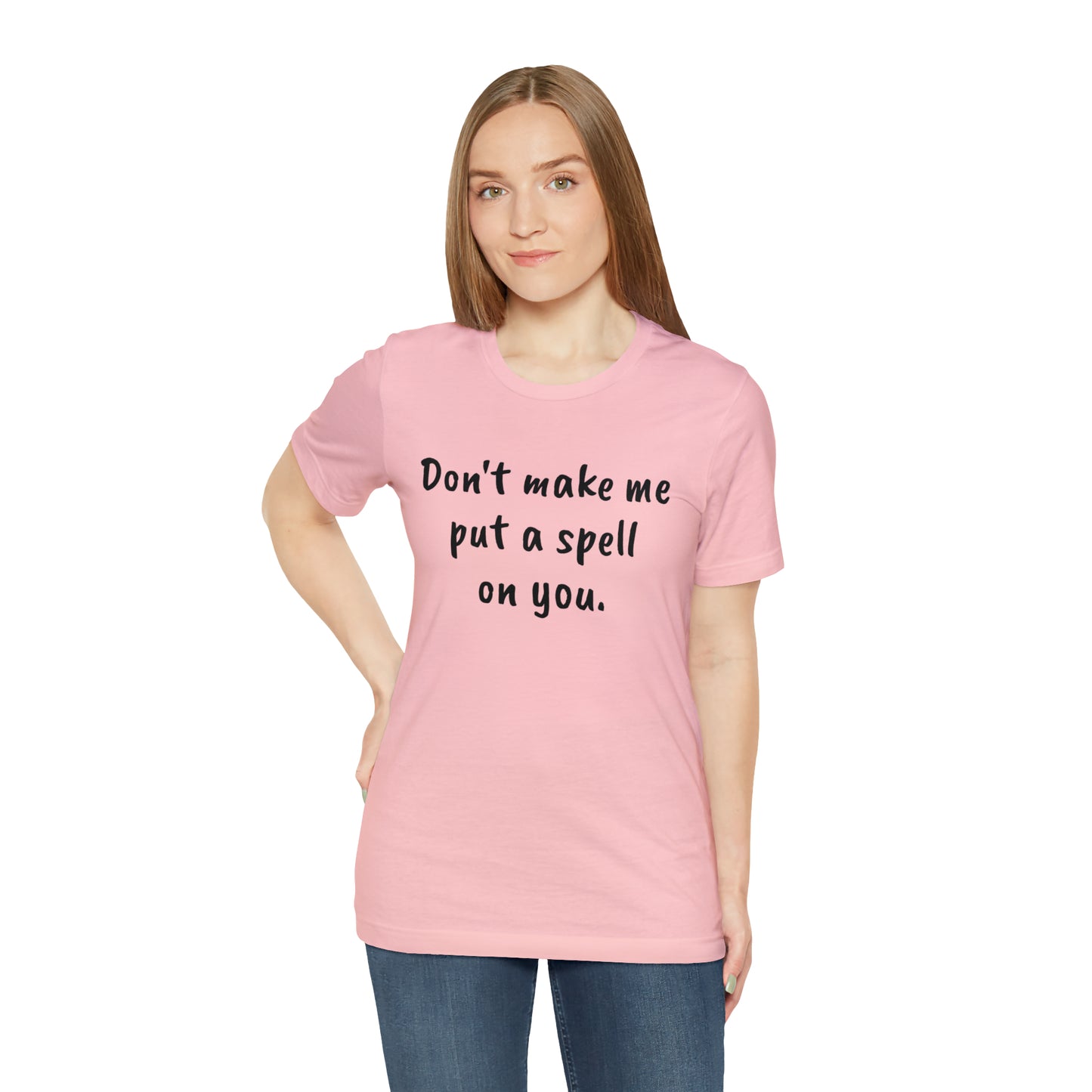 Don't make me put a spell on you. Oops. .Too Late! Unisex Jersey Short Sleeve Tee