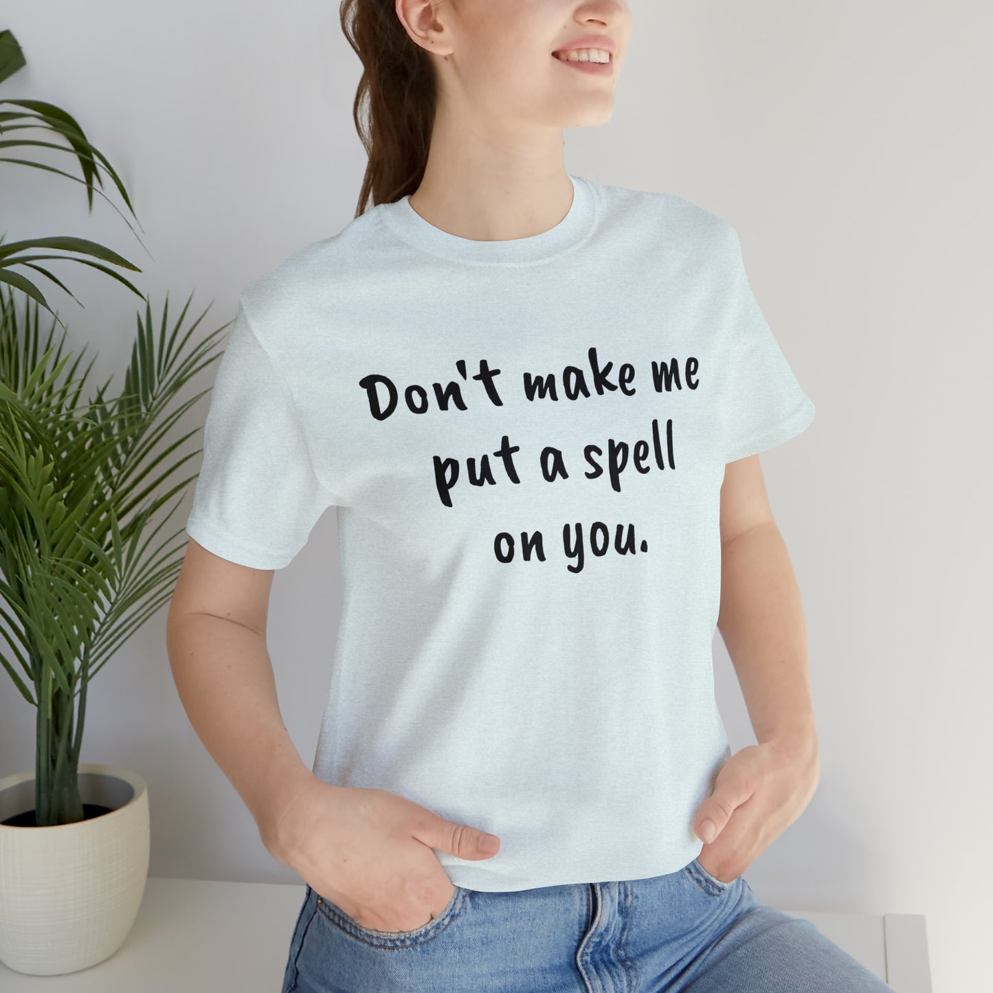 Don't make me put a spell on you. Oops. .Too Late! Unisex Jersey Short Sleeve Tee