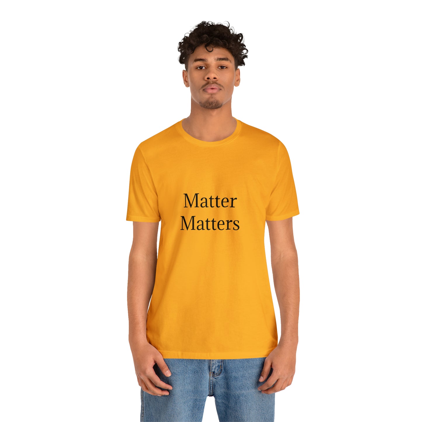 Matter Matters Unisex Jersey Short Sleeve Tee