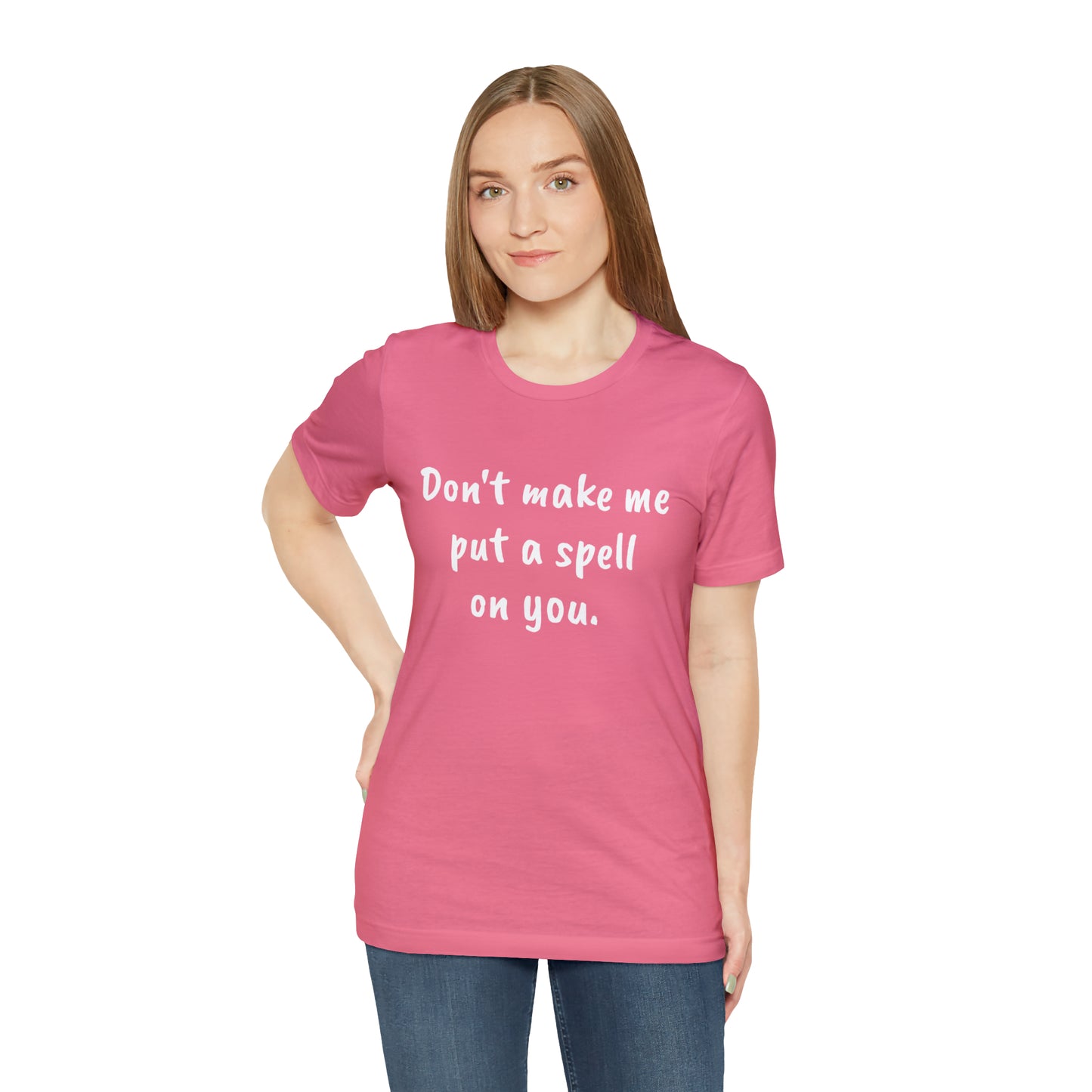 Don't make me put a spell on you. Oops.Too Late....Unisex Jersey Short Sleeve Tee