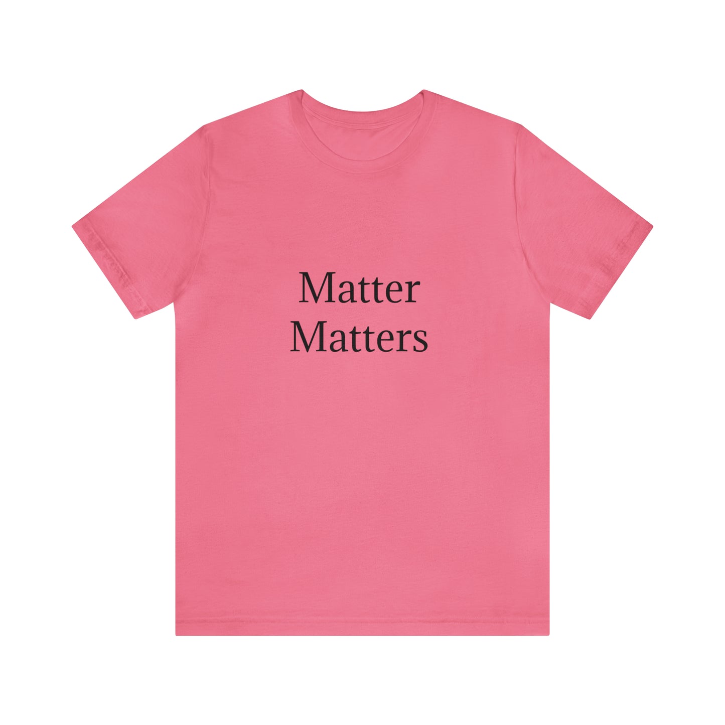 Matter Matters Unisex Jersey Short Sleeve Tee