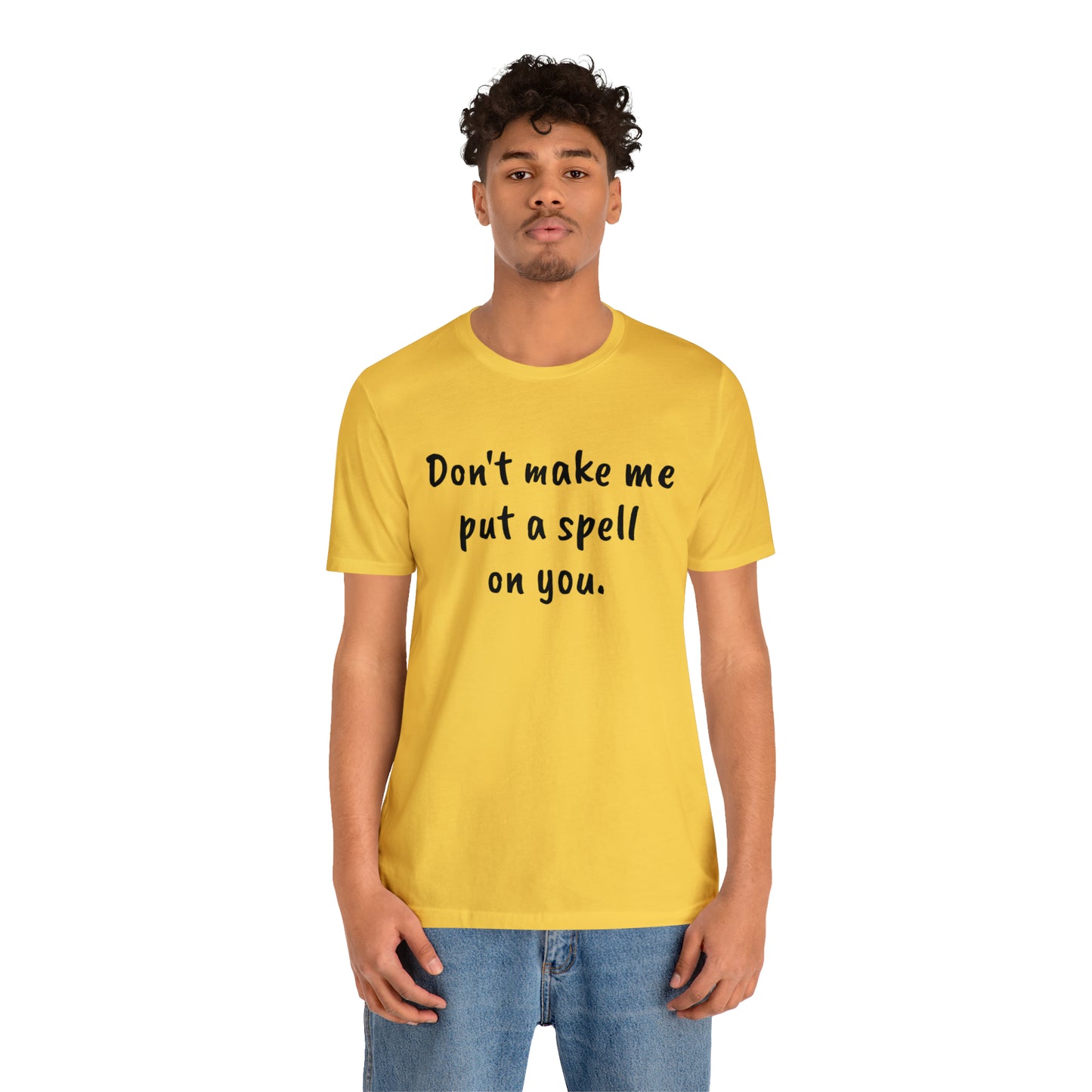 Don't make me put a spell on you. Oops. .Too Late! Unisex Jersey Short Sleeve Tee