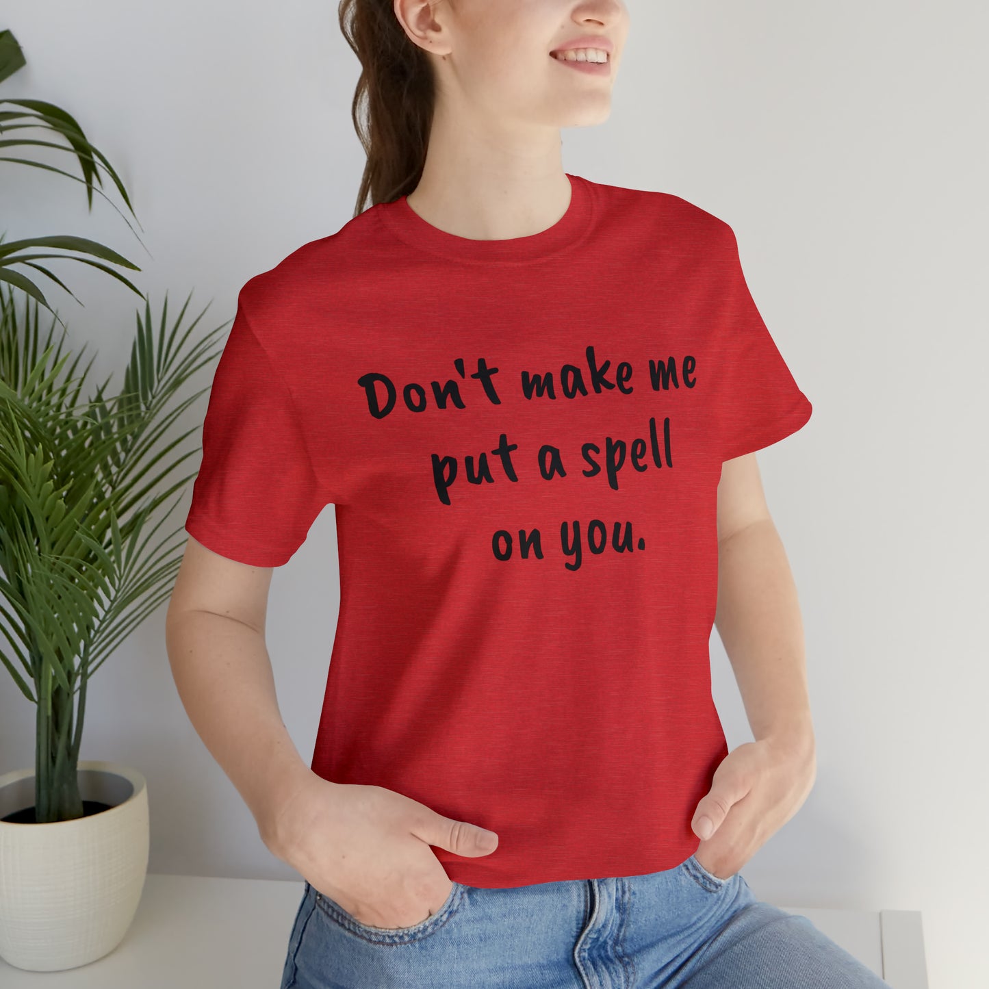 Don't make me put a spell on you. Oops. .Too Late! Unisex Jersey Short Sleeve Tee