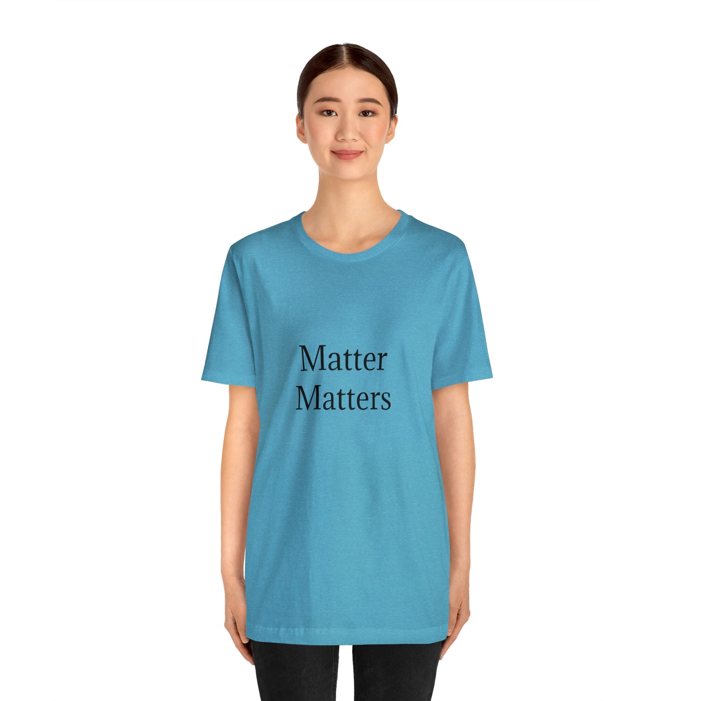 Matter Matters Unisex Jersey Short Sleeve Tee