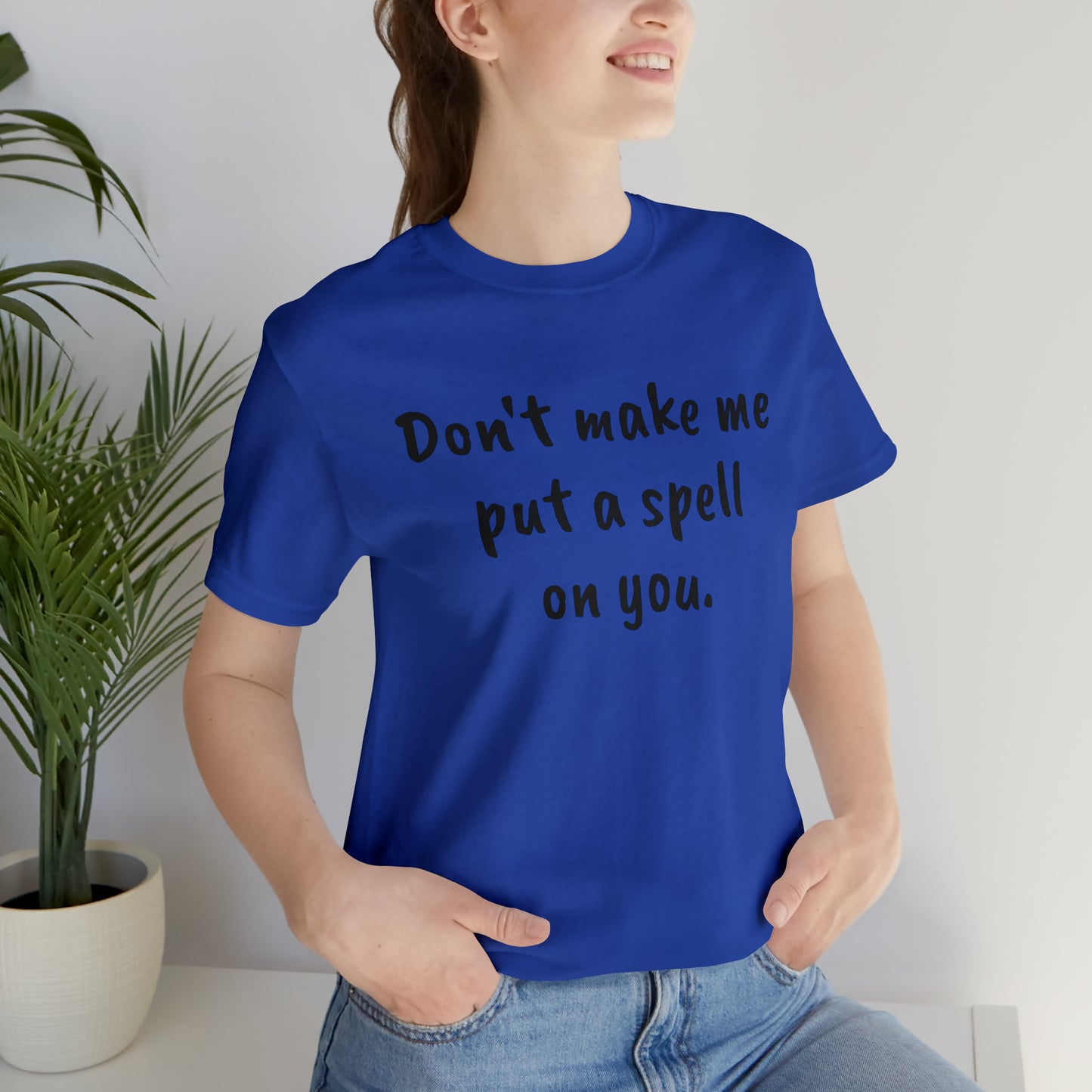 Don't make me put a spell on you. Oops. .Too Late! Unisex Jersey Short Sleeve Tee