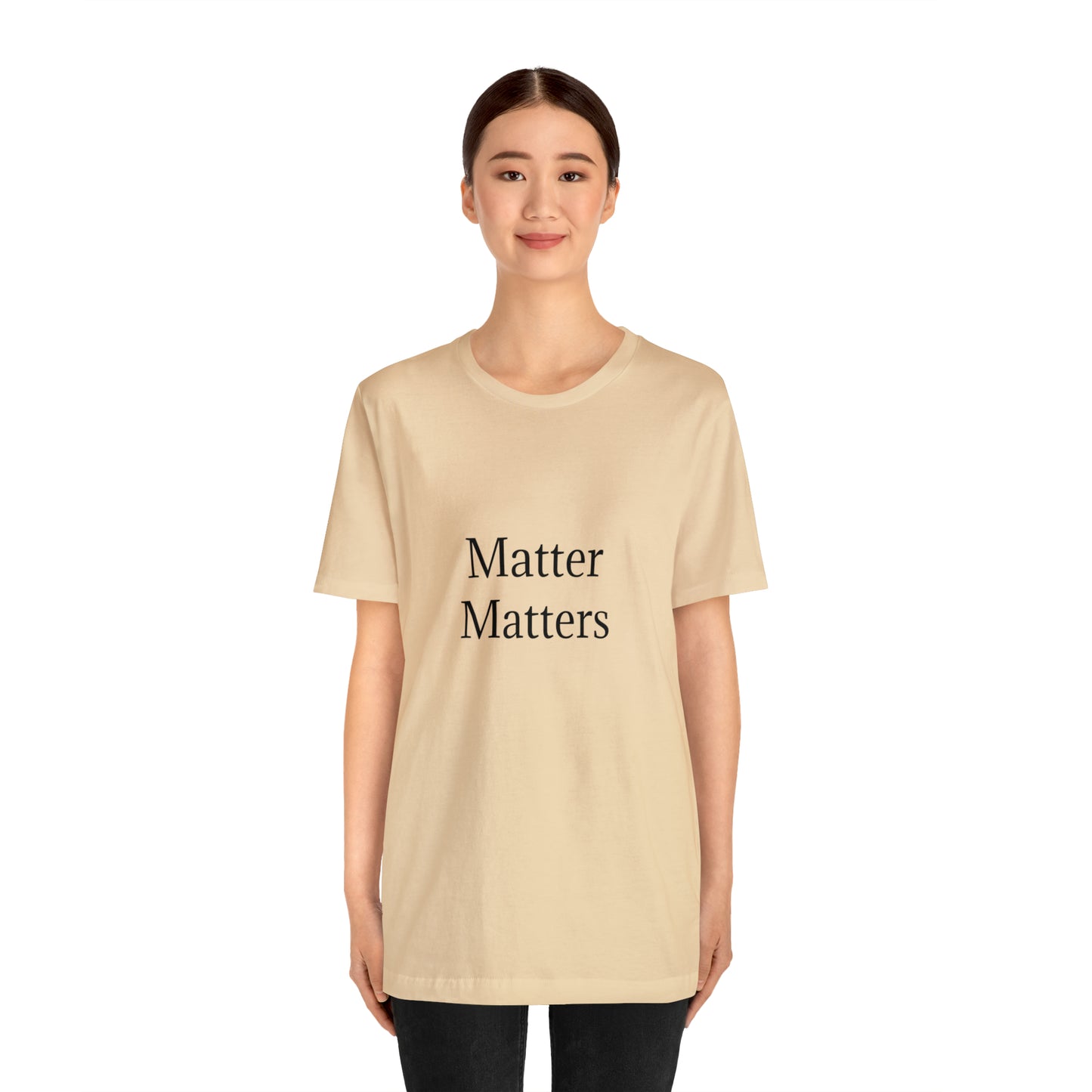 Matter Matters Unisex Jersey Short Sleeve Tee