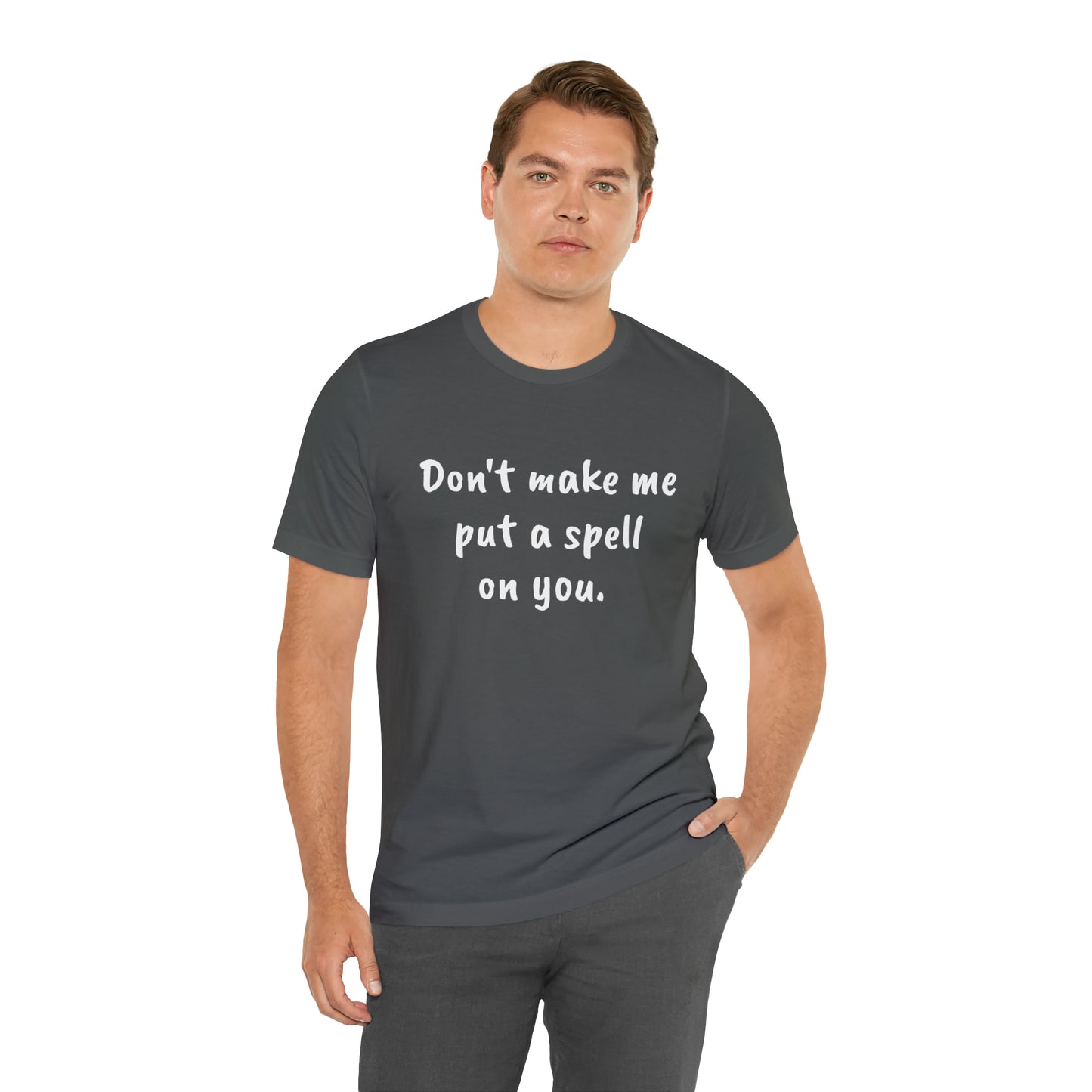 Don't make me put a spell on you. Oops.Too Late....Unisex Jersey Short Sleeve Tee