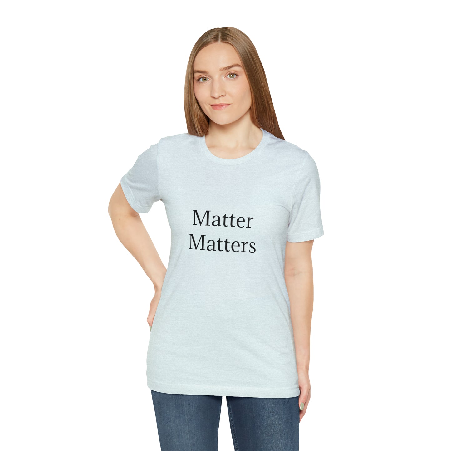 Matter Matters Unisex Jersey Short Sleeve Tee