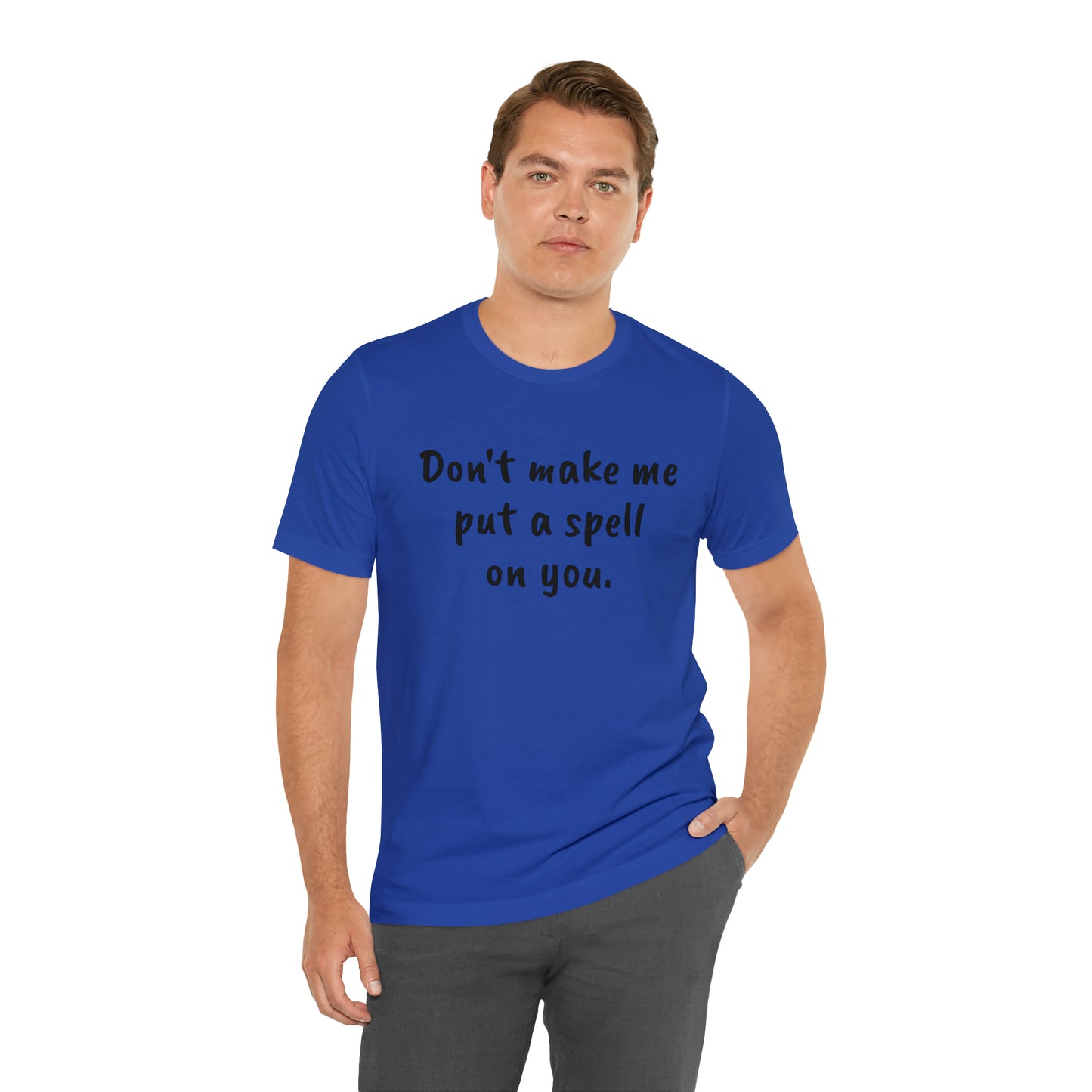 Don't make me put a spell on you. Oops. .Too Late! Unisex Jersey Short Sleeve Tee