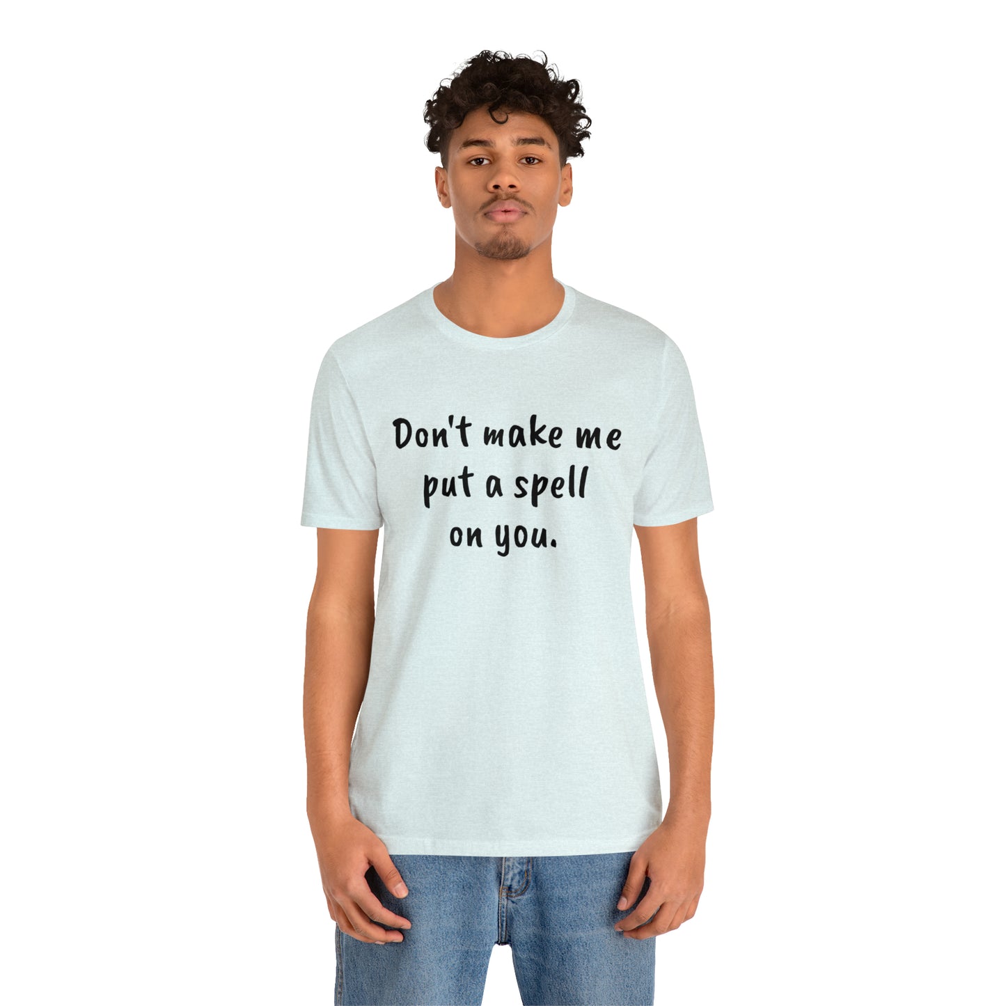 Don't make me put a spell on you. Oops. .Too Late! Unisex Jersey Short Sleeve Tee