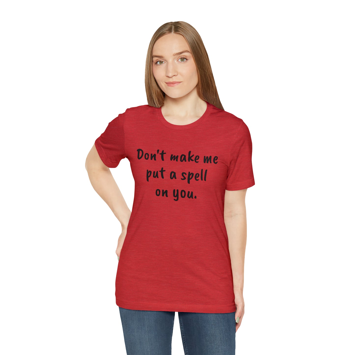 Don't make me put a spell on you. Oops. .Too Late! Unisex Jersey Short Sleeve Tee